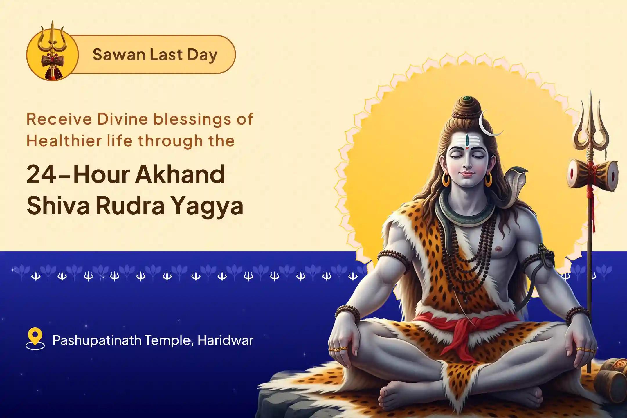 Last Day of Sawan Special: Shiva Akhand Yagya 24 Hour Akhand Shiva Rudra Yagya Blessings for Better Health and Longevity