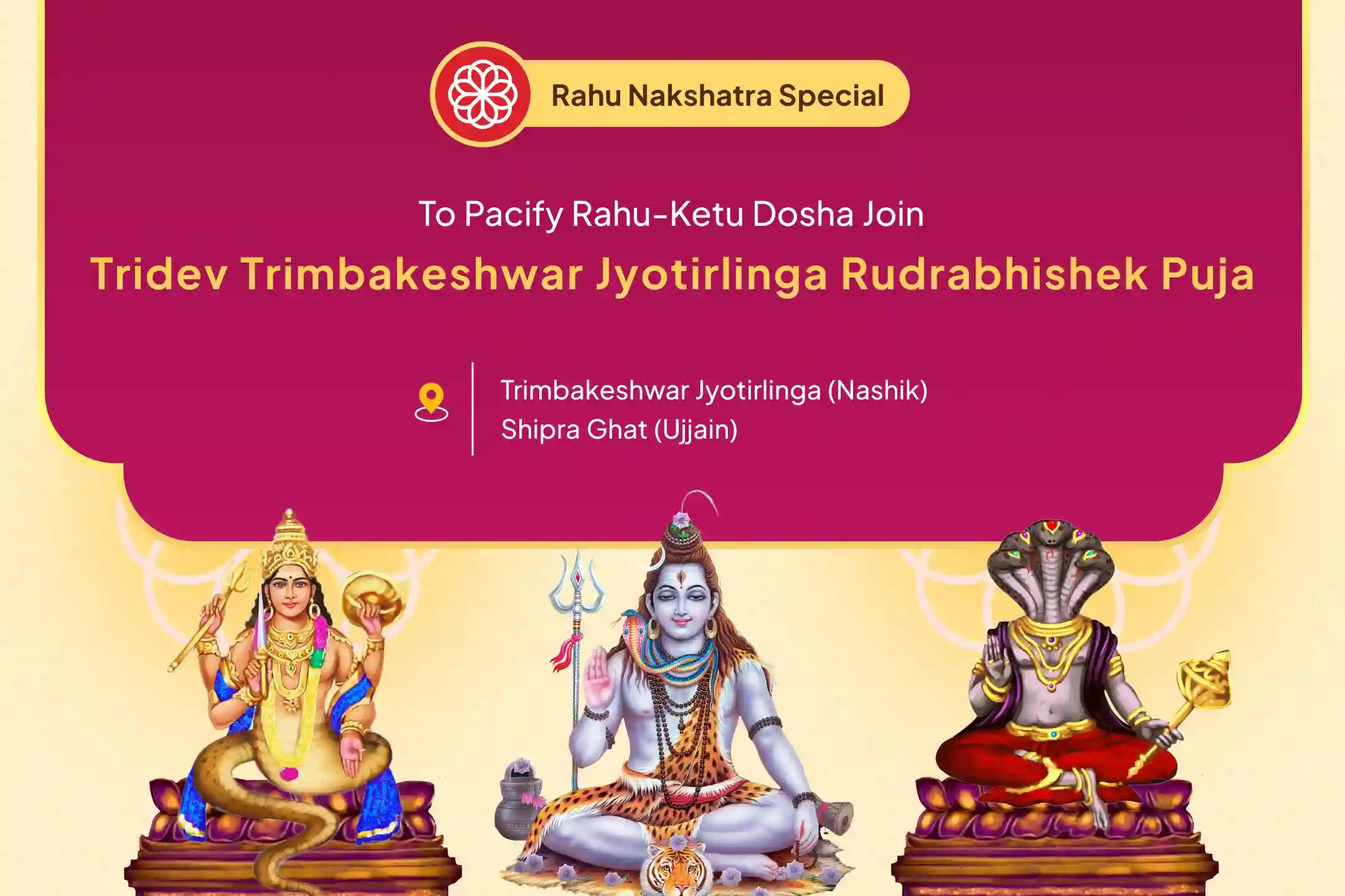 Nakshatra of Rahu Jyotirlinga Special Trimbakeshwar Rudrabhishek and Kaal Sarp Dosh Shanti Puja, Ujjain To Pacify Rahu-Ketu Dosha and attain mental peace