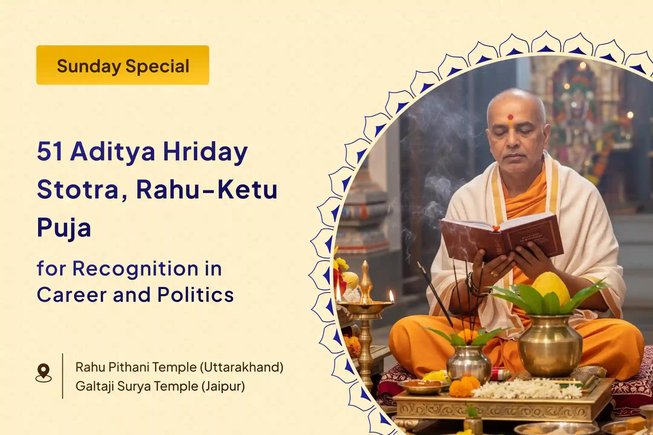 Day of Surya : Rahu-Ketu Shanti Puja 51 Aditya Hridaya Stotra Path and Rahu Ketu Shanti Puja For Blessings of Success in Politics and Government Jobs