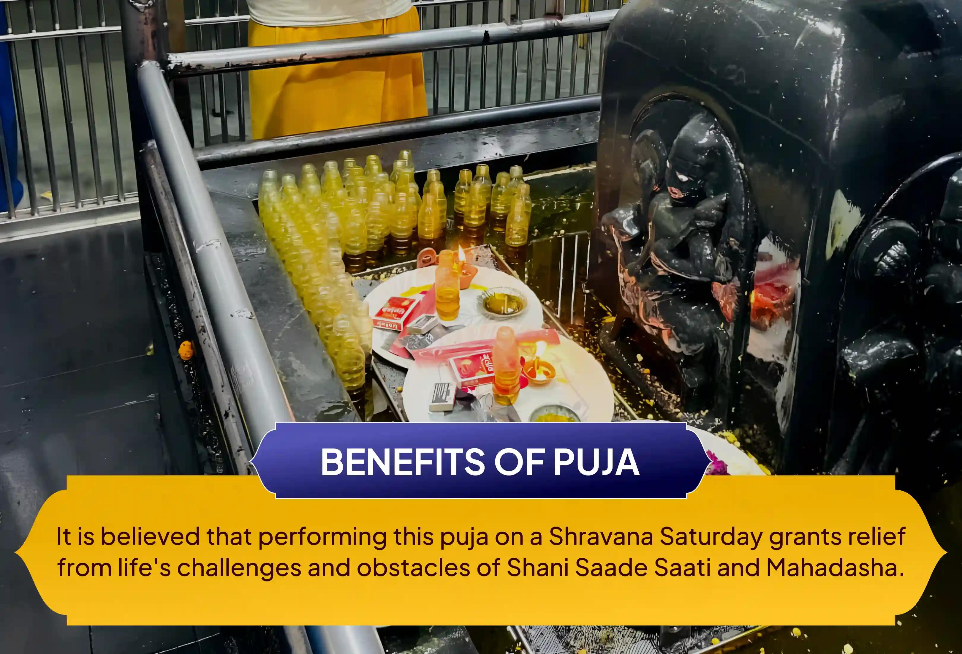 Participate in the Shravana Saturday Special: Shani Puja, Shani Saade Saati Peeda Shanti Mahapuja, Shani Til Tel Abhishek, and Mahadasha Shanti Mahapuja to overcome challenges and adversities in life.