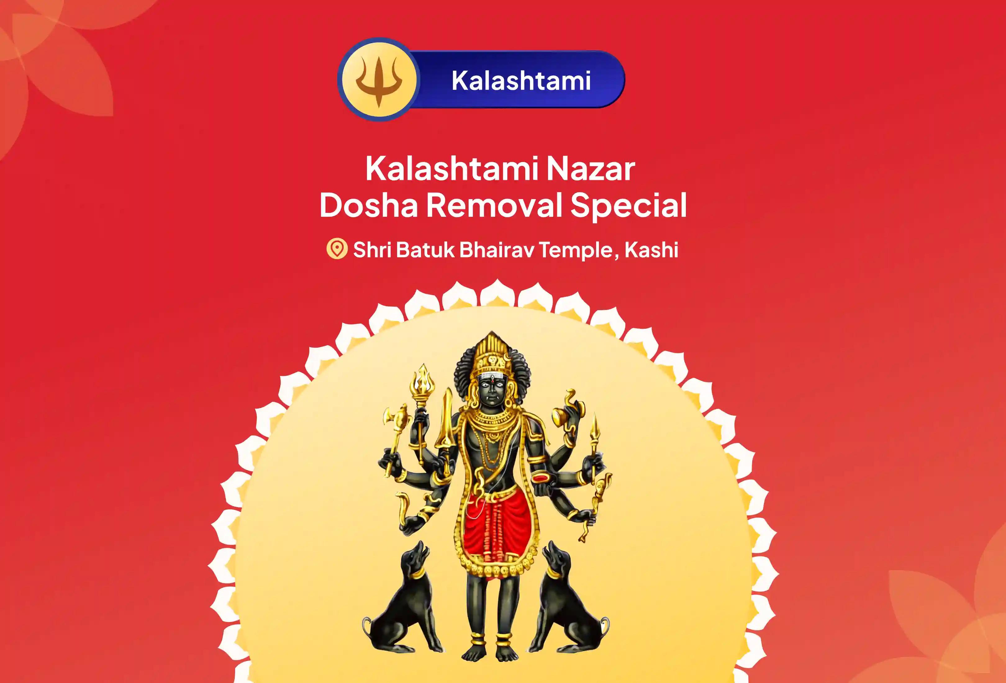 Participate in the Kalashtami Nazar Dosha Removal Special Nazar Dosha Shanti Puja and Homa for blessings of protection from the evil eye and destruction of negativity.