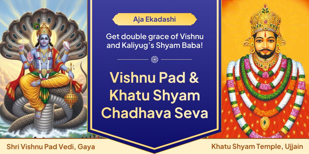On this year’s most sacred Aja Ekadashi, praise Vishnu and Khatu with one click and receive double grace from two powerful temples in Gaya and Ujjain!