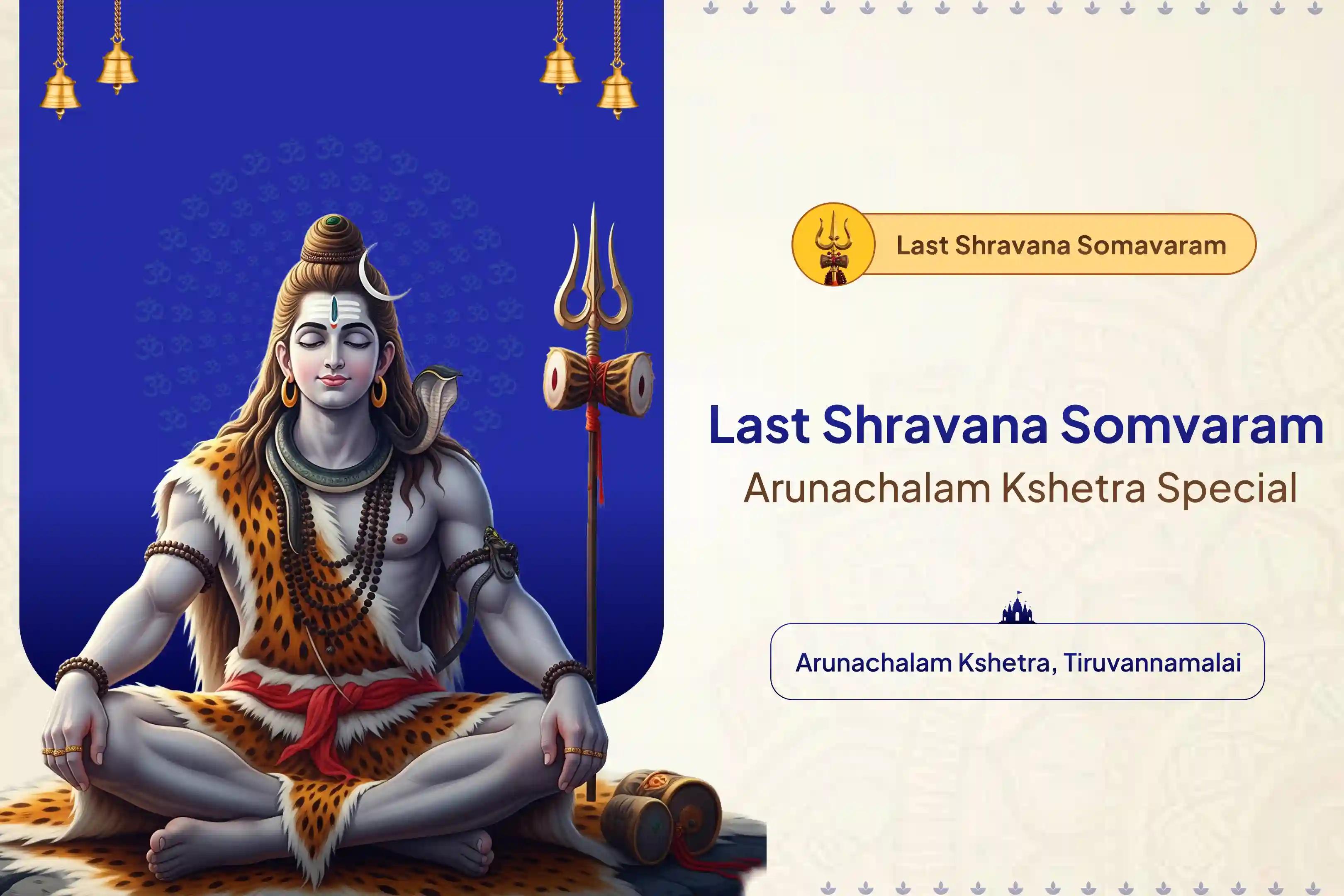 Participate in the Last Shravana Somvaram Arunachalam Kshetra Special Arunachalam Kshetra Special Rudrabhishek Puja and Homam to receive blessings of Lord and bliss in life.