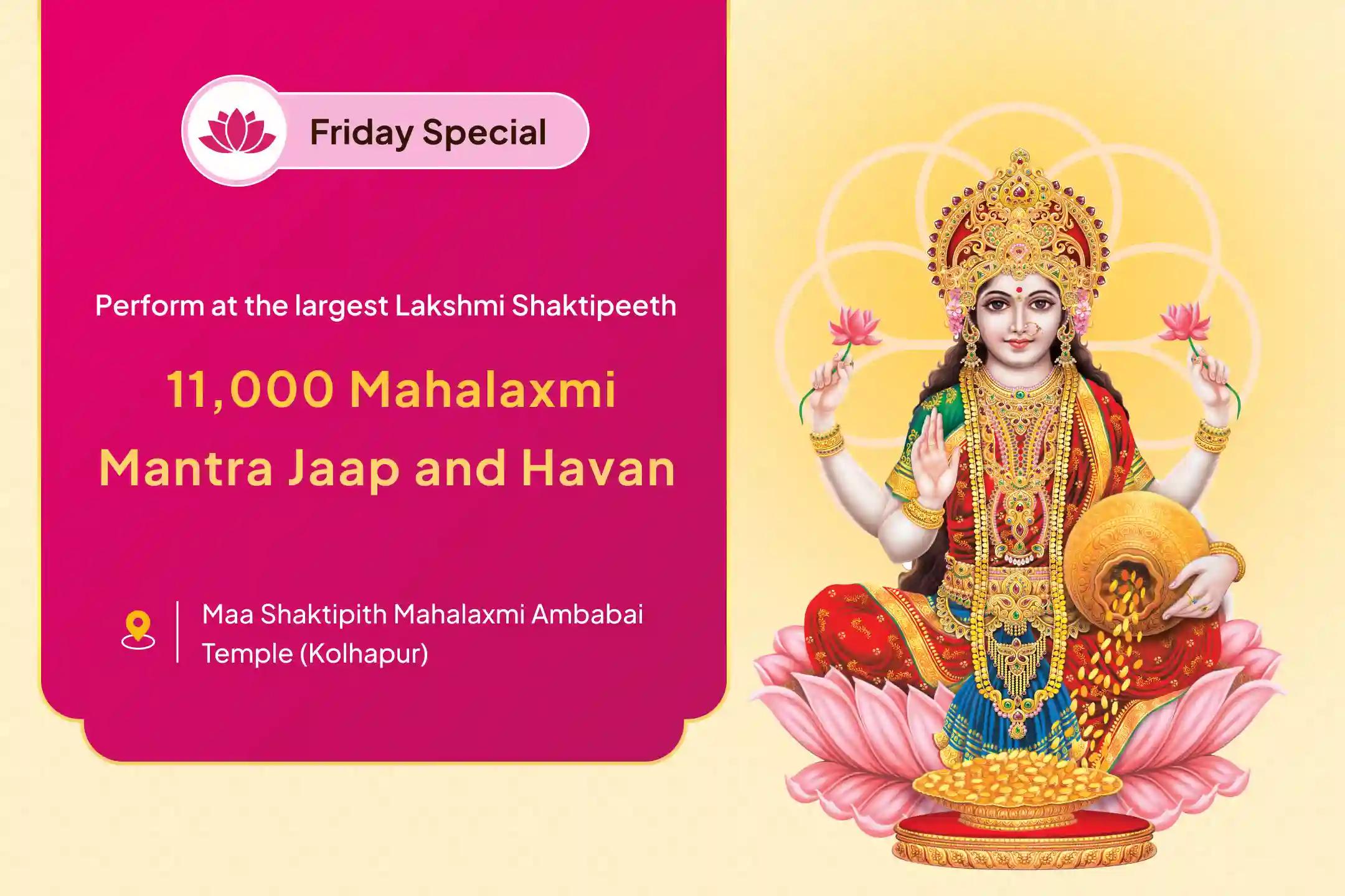 Friday Biggest Lakshmi Shaktipeetha Special 11,000 Mahalakshmi Mantra Jaap, Vaibhav Lakshmi Puja and Dhan Samriddhi Havan To get Blessings for Abundance of Wealth and Bliss in Life 