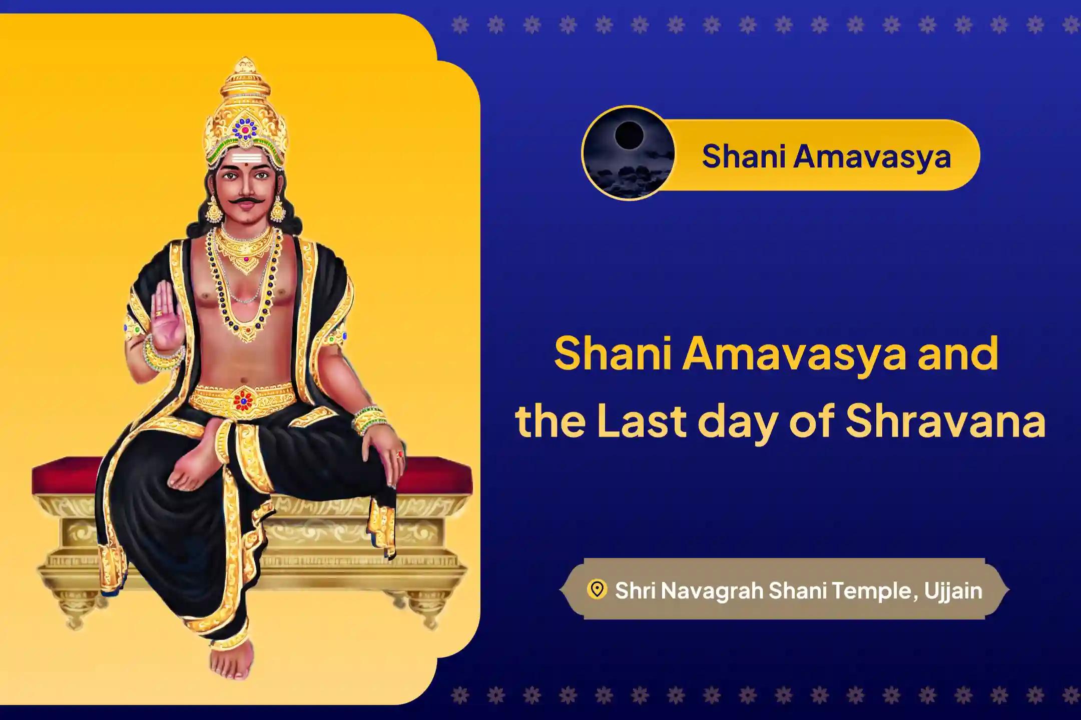 Participate in the Shani Amavasya and the Last day of Shravana Shani Saade Saati Peeda Shanti Mahapuja, Shani Til Tel Abhishek, and Mahadasha Shanti Mahapuja to overcome challenges and adversities in life.