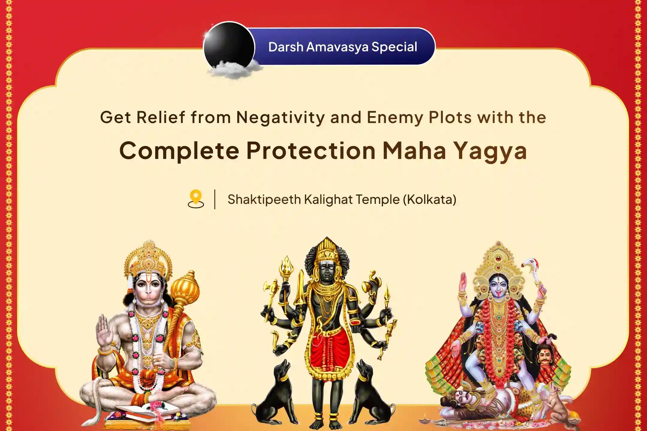 Darsh Amavasya Shakipeeth Special Shri Hanuman, Bhairav, Maha Kali Sampoorna Suraksha Maha Yagya for Complete Protection from Negative Energies and Victory over Enemies