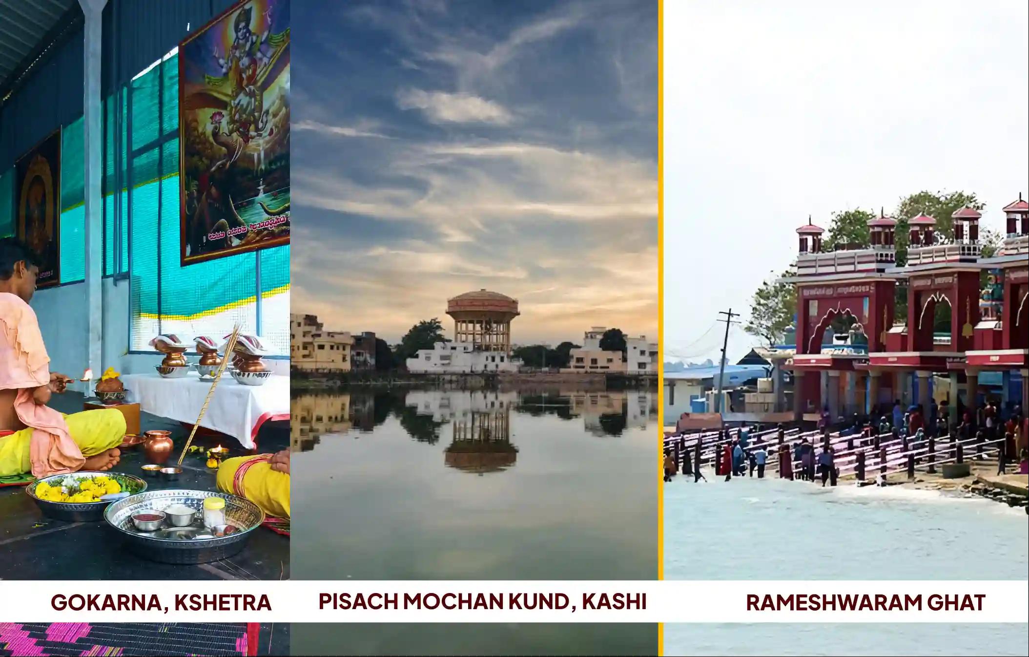 గోకర్ణ క్షేత్రం, పిశాచ మోచన కుండ్, రామేశ్వరం ఘాట్, గోకర్ణ - కర్ణాటక, కాశీ - ఉత్తర ప్రదేశ్, రామేశ్వరం - తమిళనాడు