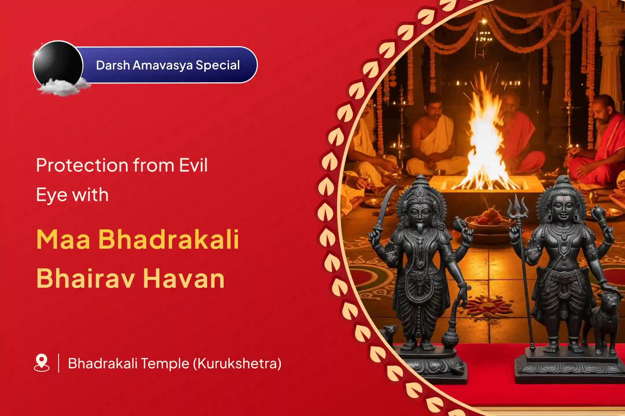 Bhadrakali Kavach: Darsh Amavasya Special Bhairav Nazar Dosha Shanti Puja & Bhadrakali Raksha Kavach Yagya for Protection against Black Magic and Evil Eye