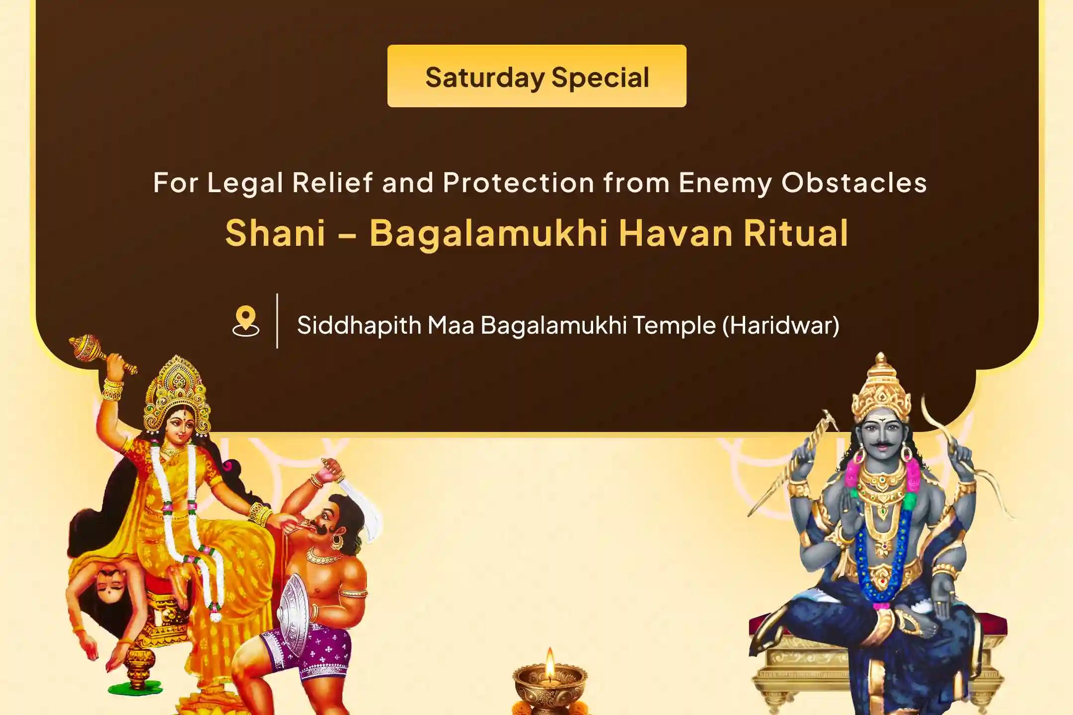 Justice & Victory Shani–Bagalamukhi Joint Special Legal Victory Sankalp Puja and Shani–Bagalamukhi Havan to Receive Blessings for Relief from Enemies and Court Cases