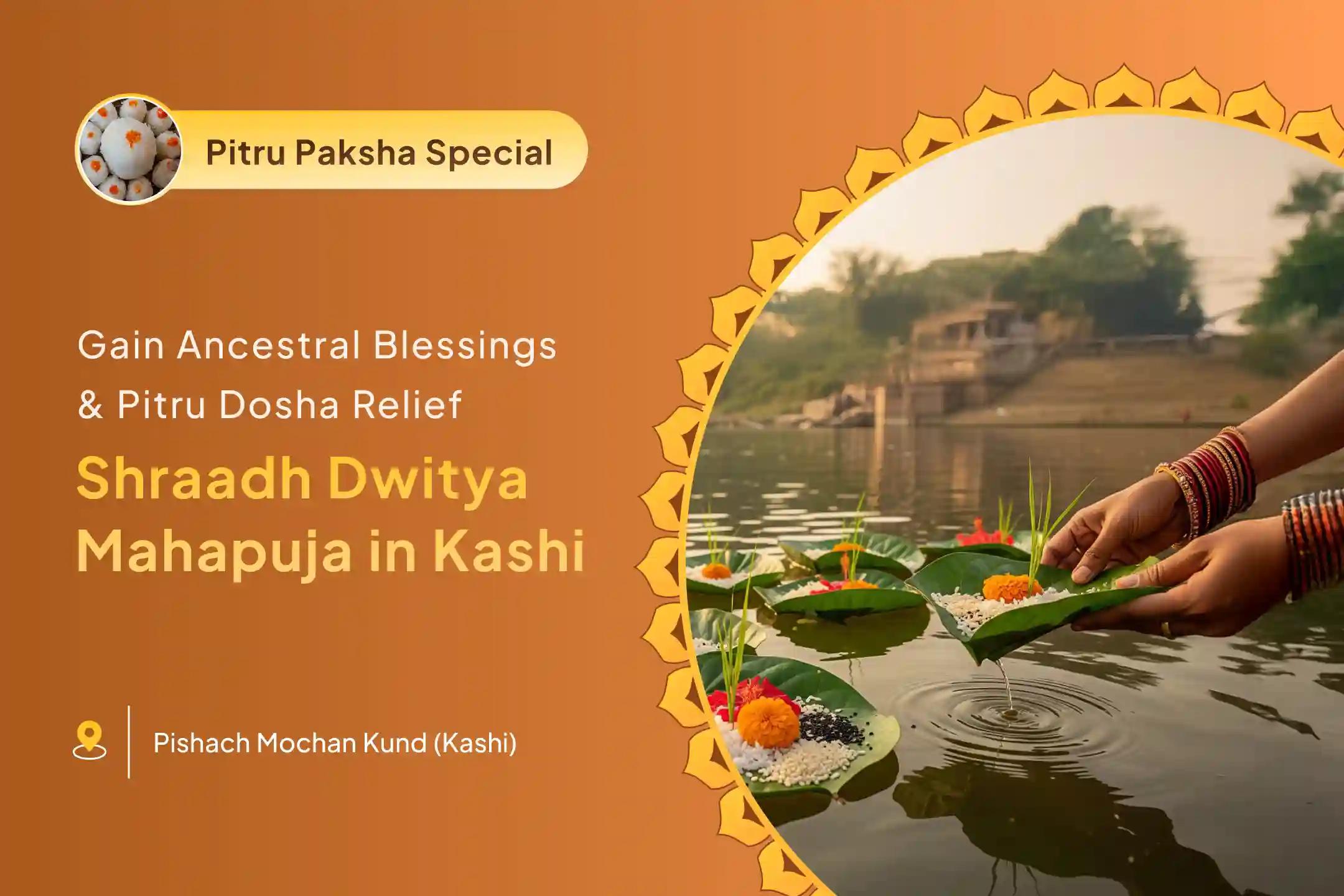 Pitru Shanti Dwitiya Tithi Special Dwitiya Pitru Dosh Shanti Mahapuja and Kashi Ganga Aarti for pitru dosh relief and ancestral blessings.