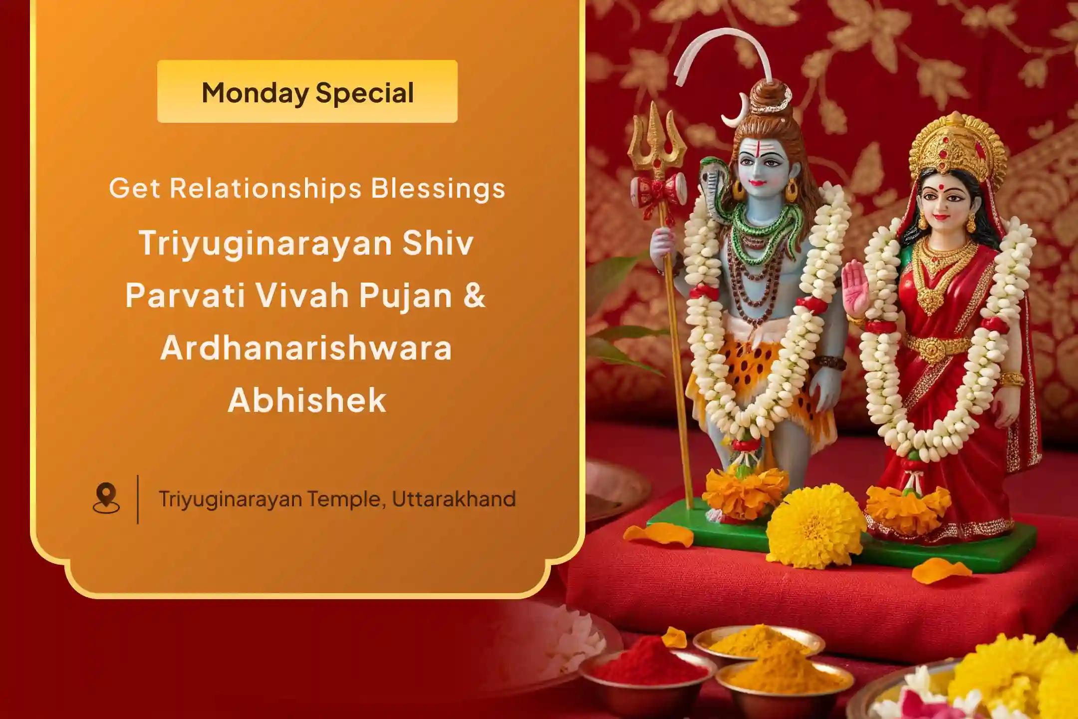 Shiv-Parvati Vivah Puja for Relationship Blessings Triyuginarayan Shiv–Parvati Vivah Pujan & Ardhanarishwara Abhishek for Strengthening Relationships and Healing Past Wounds