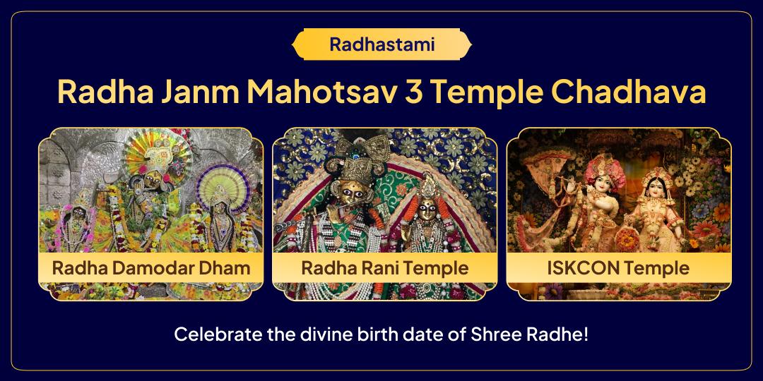 Celebrate Radha Rani’s divine Janmotsav by offering 3 Temple Chadhava and securing sacred blessings with just 1 click!