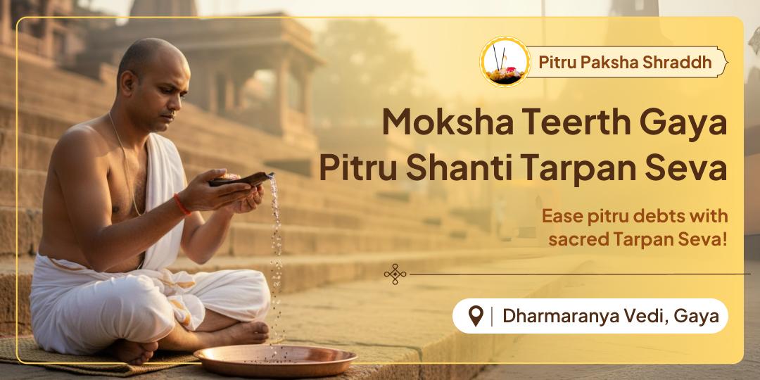During this powerful Pitru Paksha, ease the sufferings of your ancestors and seek their blessings with Tarpan Seva at Gaya where Shri Vishnu dwells as Pitru Dev!