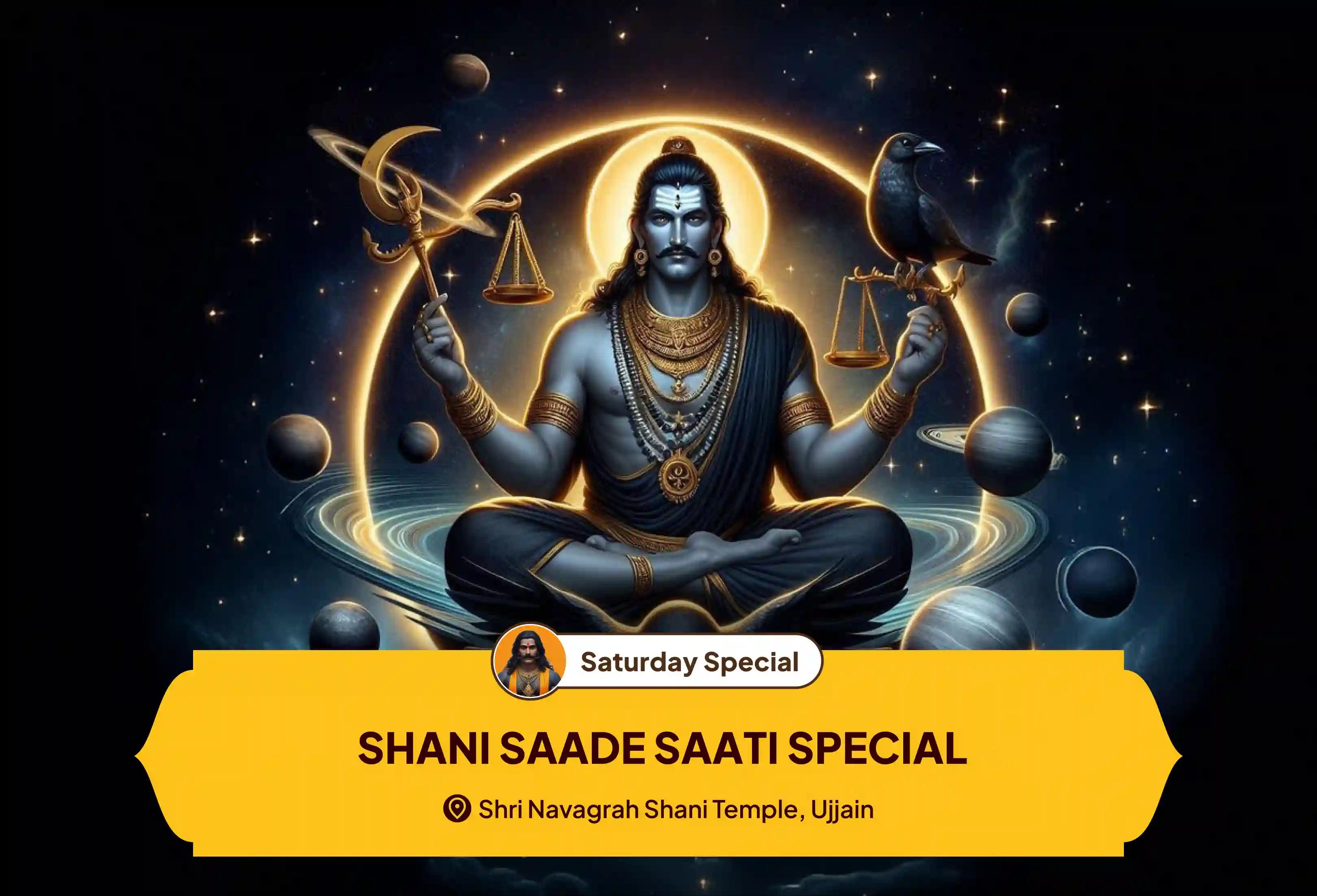 Participate in the Saturday Shani Shanti Special Shani Saade Saati Peeda Shanti Mahapuja, Shani Til Tel Abhishek, and Mahadasha Shanti Mahapuja to get relief from Shani Saade Saati and Mahadasha of Shani