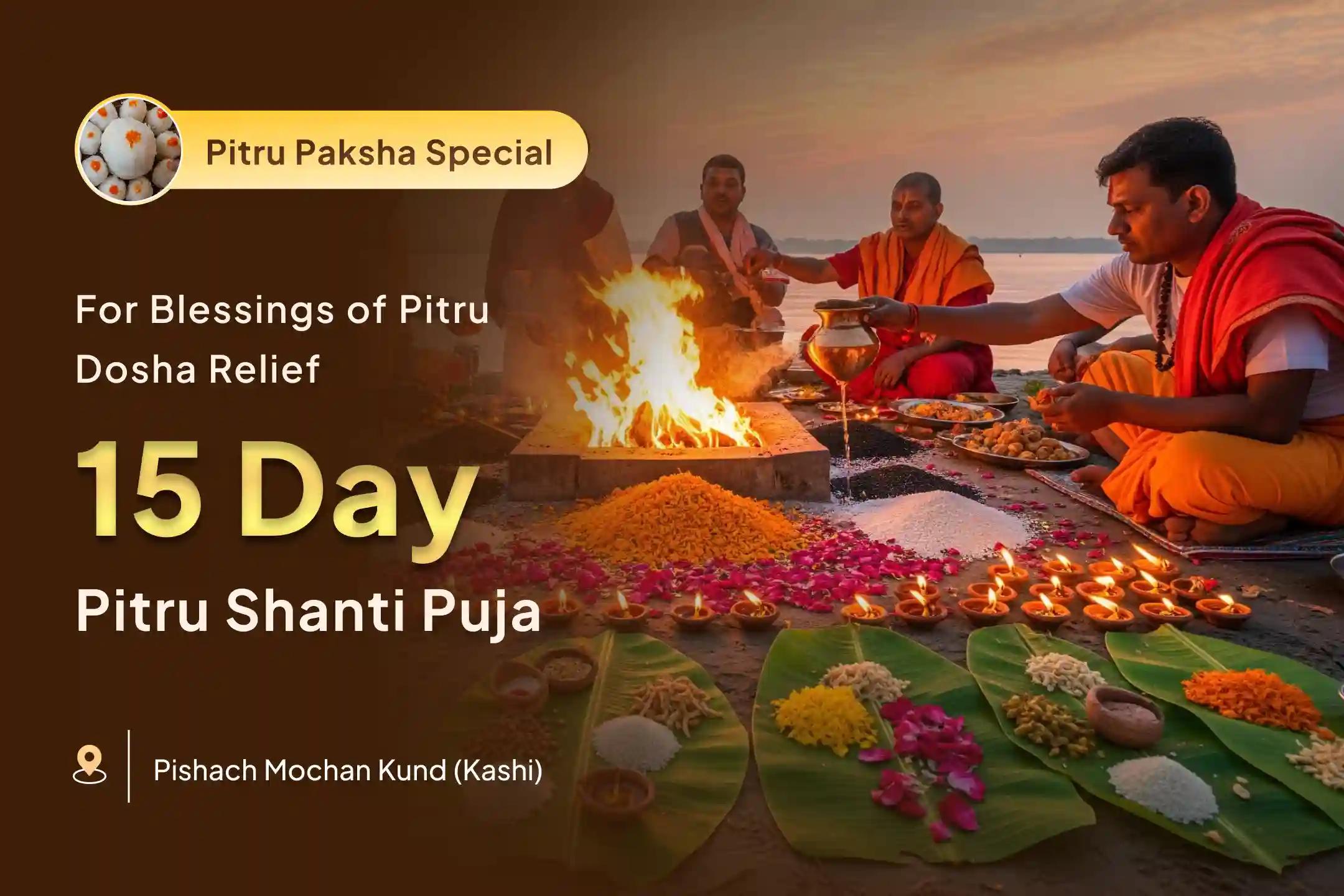 15 Day Kashi Pitru Shanti Special Kashi 15 Day Daily Pitru Dosh Shanti Mahapuja and Ganga Aarti For pitru dosh relief and ancestral blessings