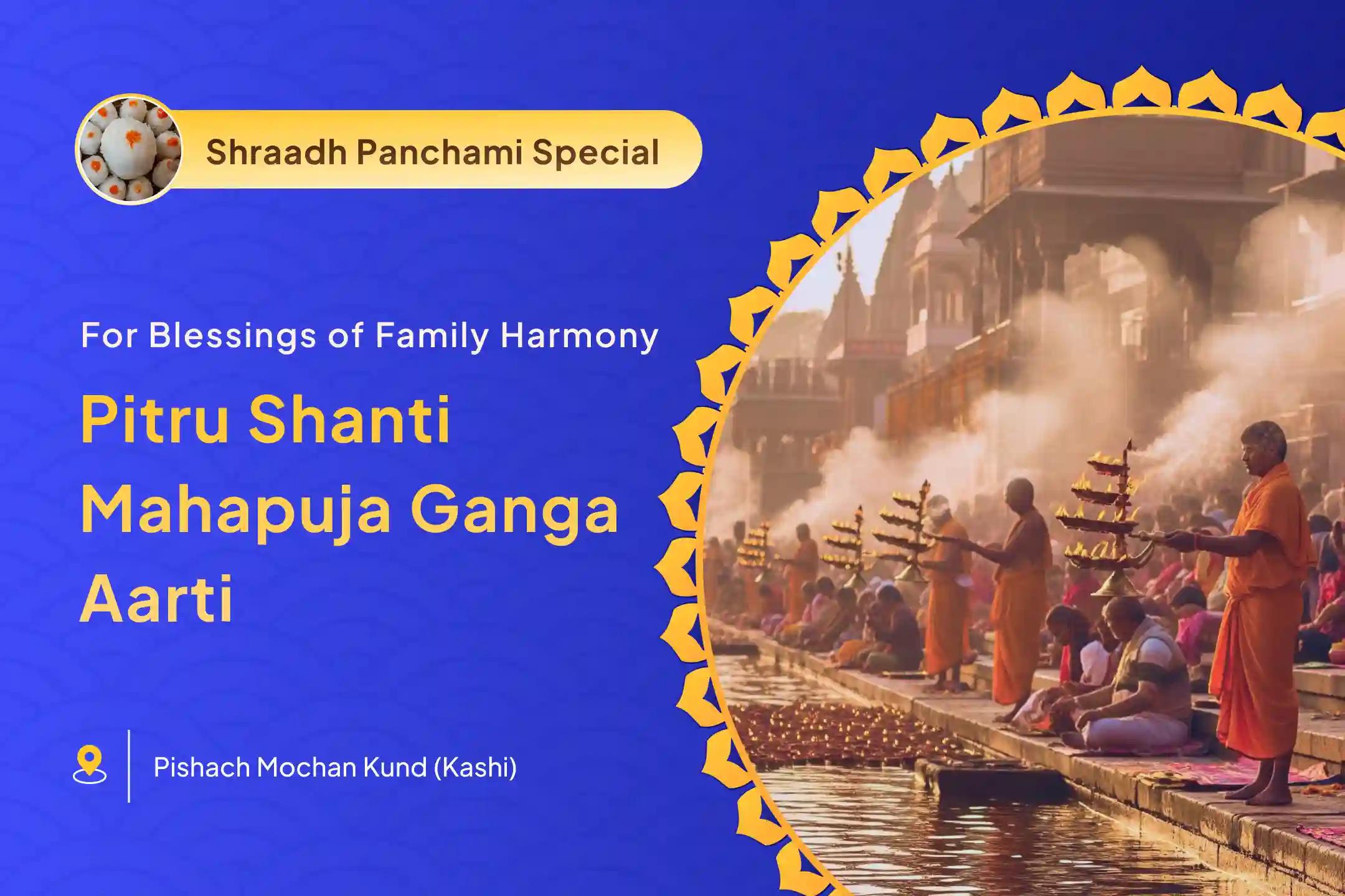 Pitra Dosh and Kashi Ganga Aarti Pitra Dosh Shanti Mahapuja and Ganga Aarti for peace of ancestors' souls and resolving family disputes