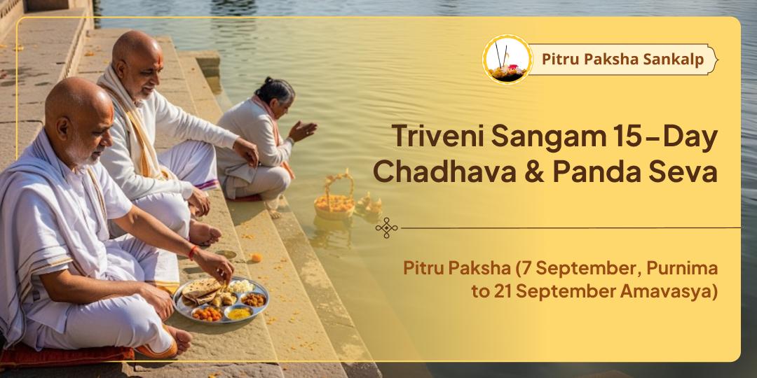 Pitru Paksha Triveni Sangam 15 Day Chadhava-Panda Seva Sankalp