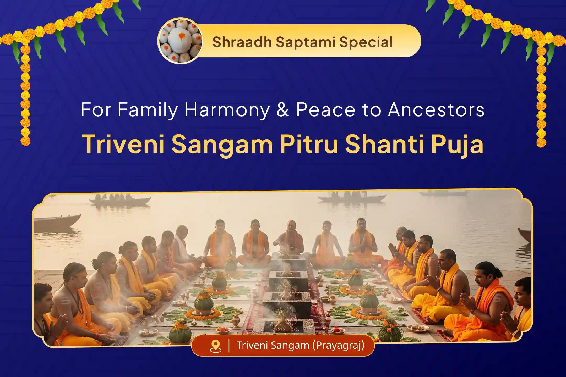 Triveni Sangam Pitru Shanti Special Triveni Sangam Pitru Dosh Shanti Mahapuja and Ganga Yamuna Sarasawati Aarti for Peace of Ancestor's souls and Resolving Family Disputes