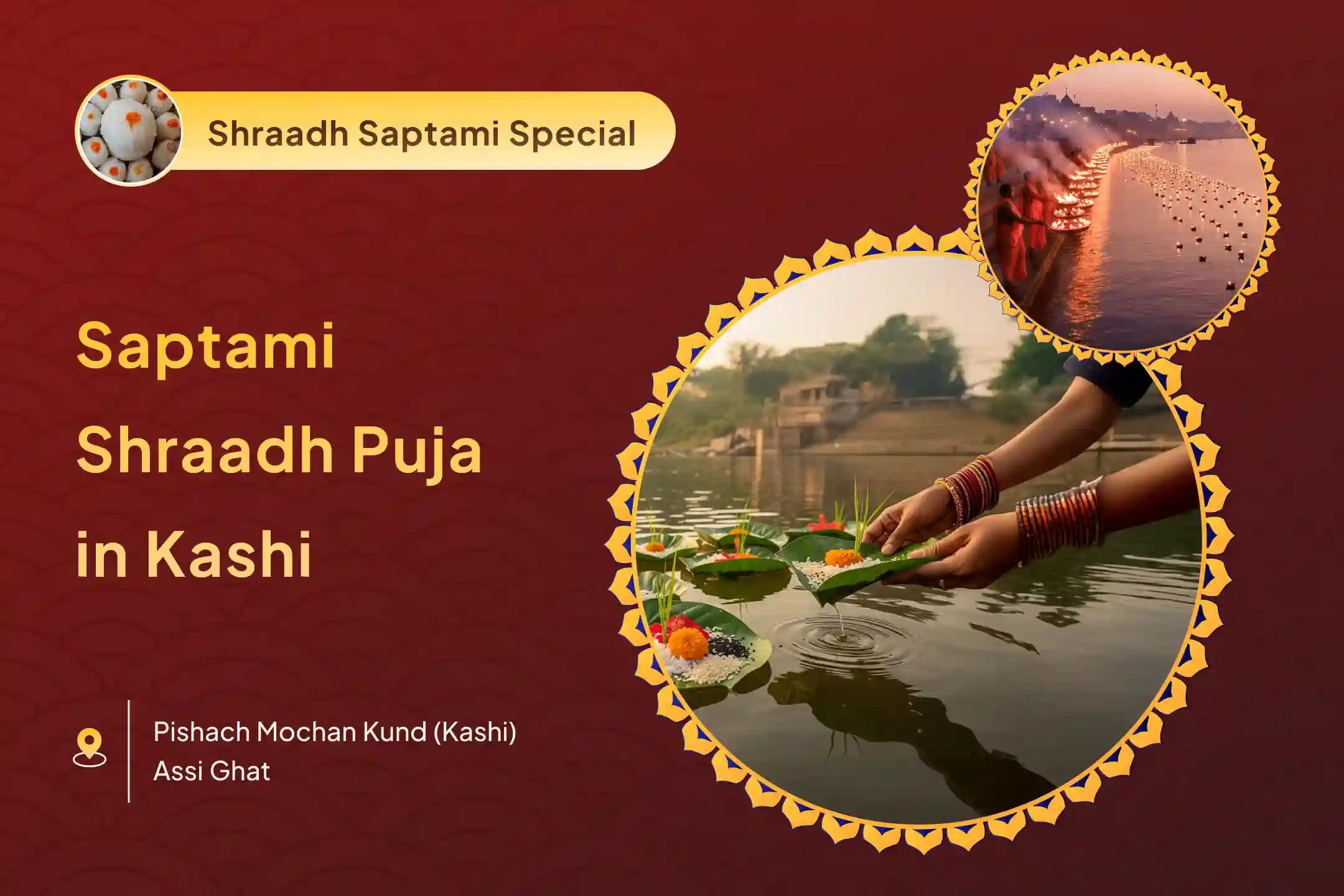 Saptami Pitru Shanti Special Saptami Pitru Shradh Pujan and Kashi Ganga Aarti For honouring ancestors who died on Saptami tithi