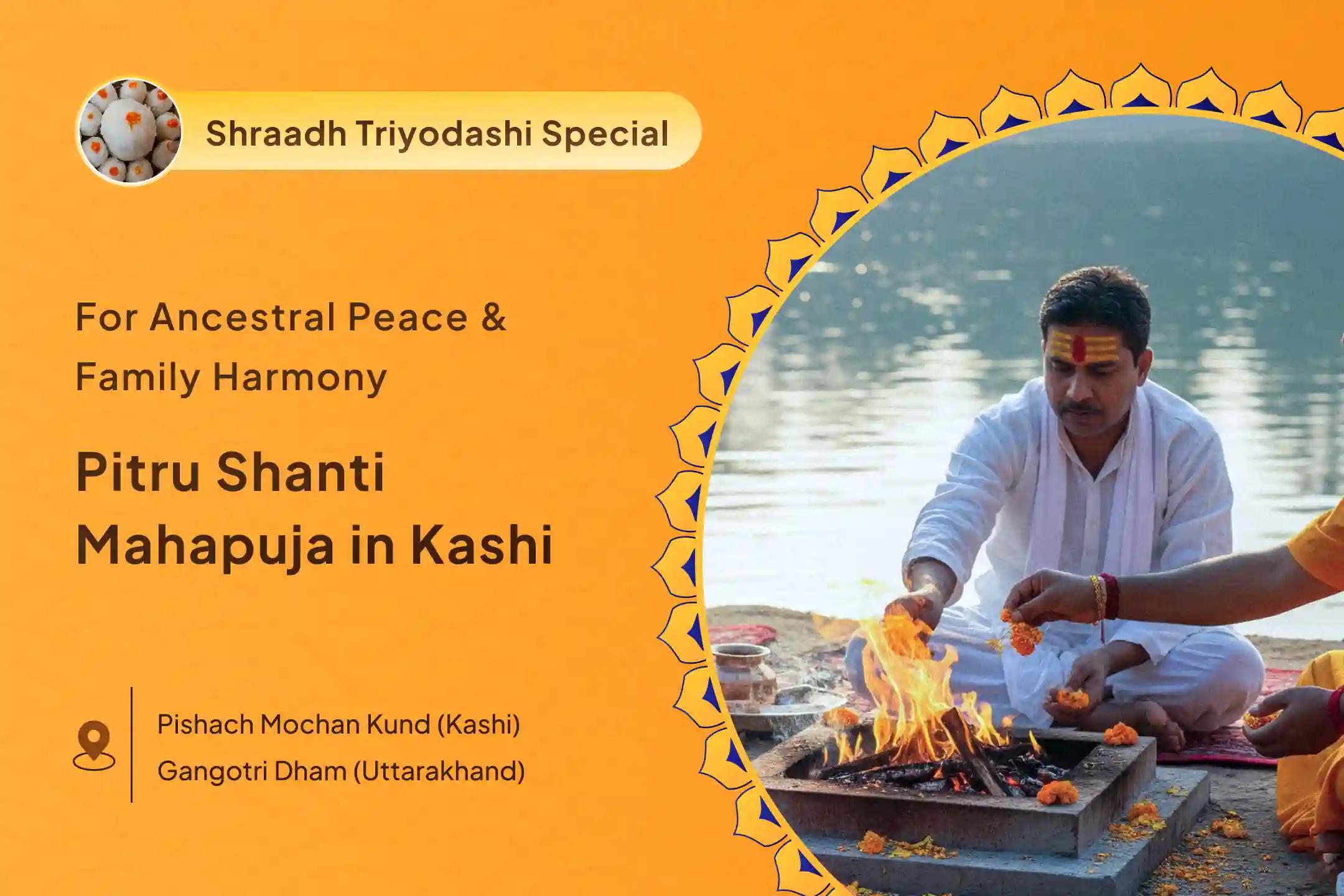 Tryodashi Tithi Pitru Shanti Special Trayodashi Pitru Dosh Shanti Mahapuja and Kashi Ganga Aarti for peace of ancestors' souls and resolving family disputes