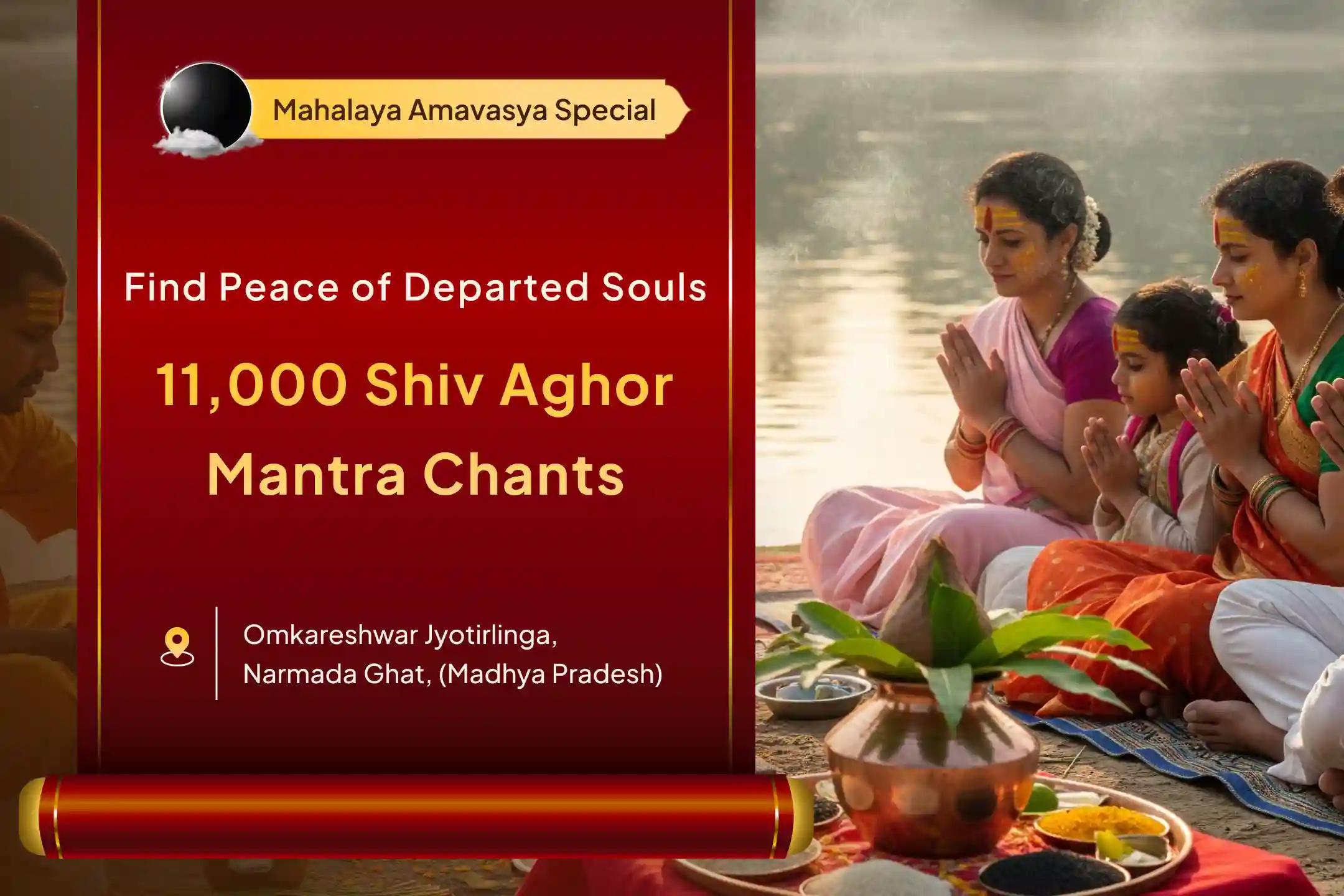 Mahalaya Amavasya Jyotirlinga and Narmada Ghat Combo Special Pitru Dosh Shanti Puja and 11,000 Shiv Aghor Mantra Jaap for Peace of Departed Souls and Protection from Negative Energies