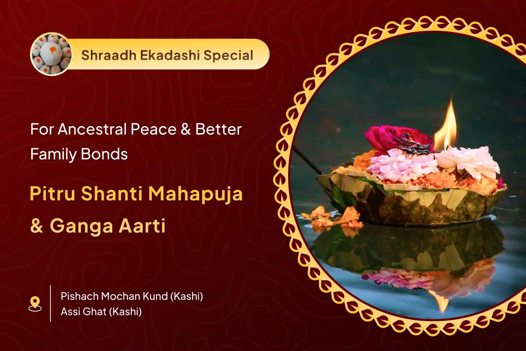 Shraadh Ekadashi Pitru Shanti and Ganga Maha Aarti Pitra Dosh Shanti Mahapuja and Kashi Ganga Aarti for peace of ancestors' souls and resolving family disputes