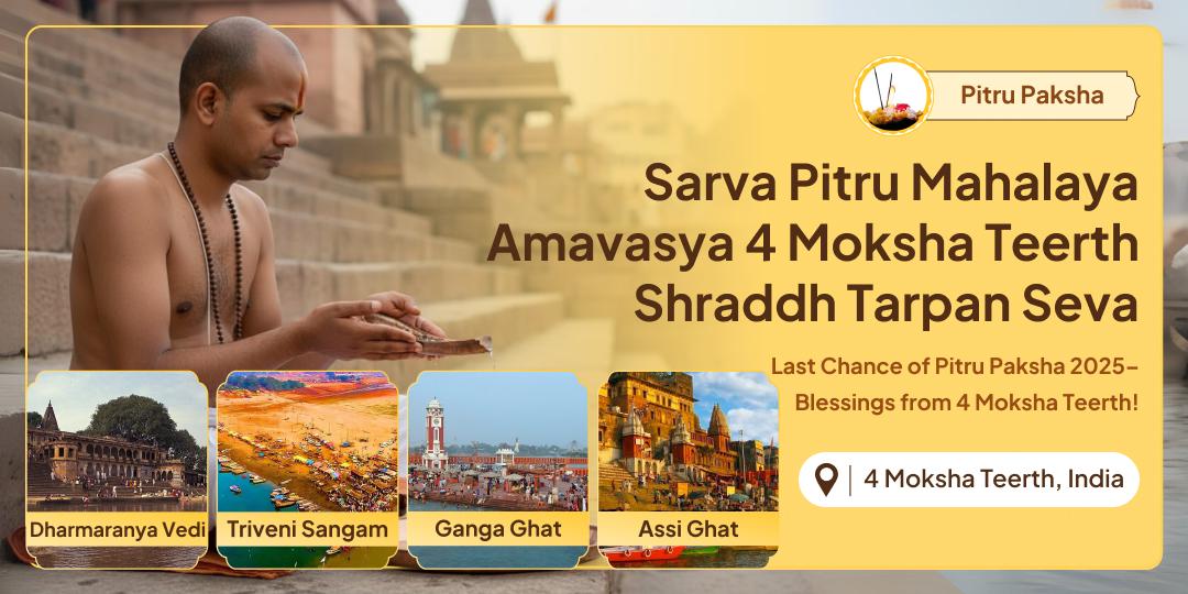 Attain Moksha blessings from North India’s holiest teerths to ensure pitru tripti on Sarva Pitru Mahalaya Amavasya!