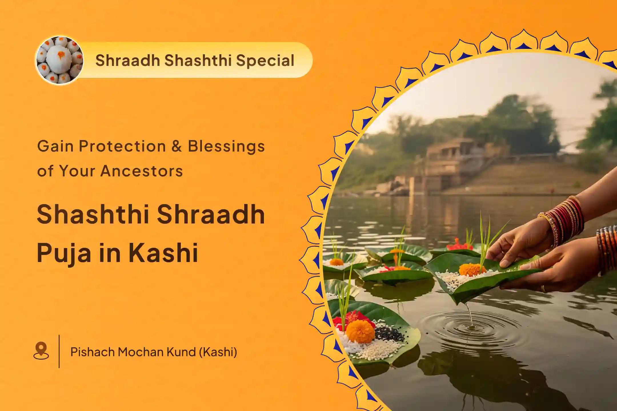 Shashti Pitru Shanti Special Shashti Pitru Shraadh Pujan and Kashi Ganga Aarti for Seeking Comprehensive Blessings by Performing Rituals on Key Days of Pitru Paksha