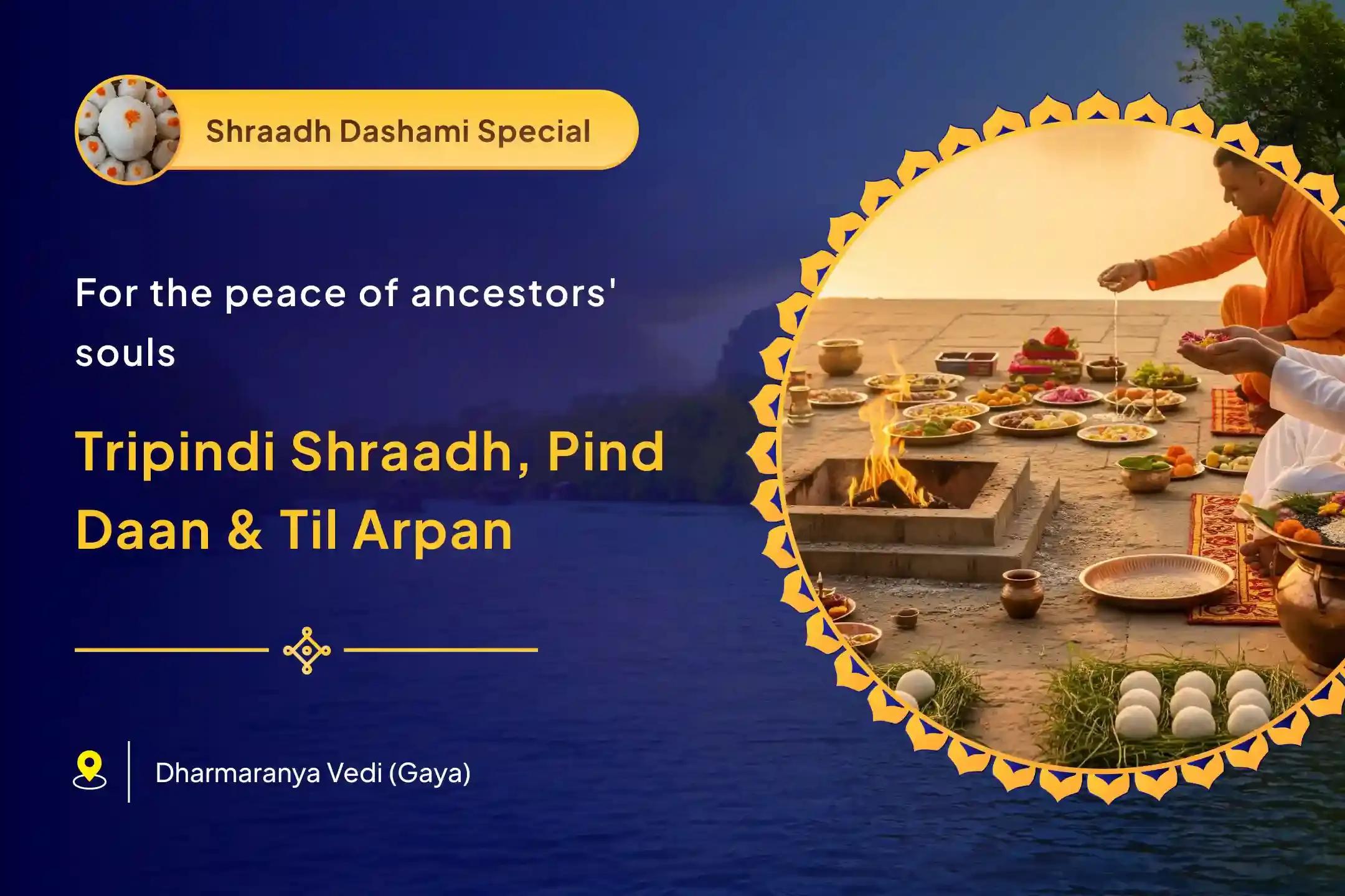 Pind Daan and Tripindi Shraadh Gaya Special Gaya Tripindi Shraadh, Pind Daan and Til Tarpanam for the peace of departed souls