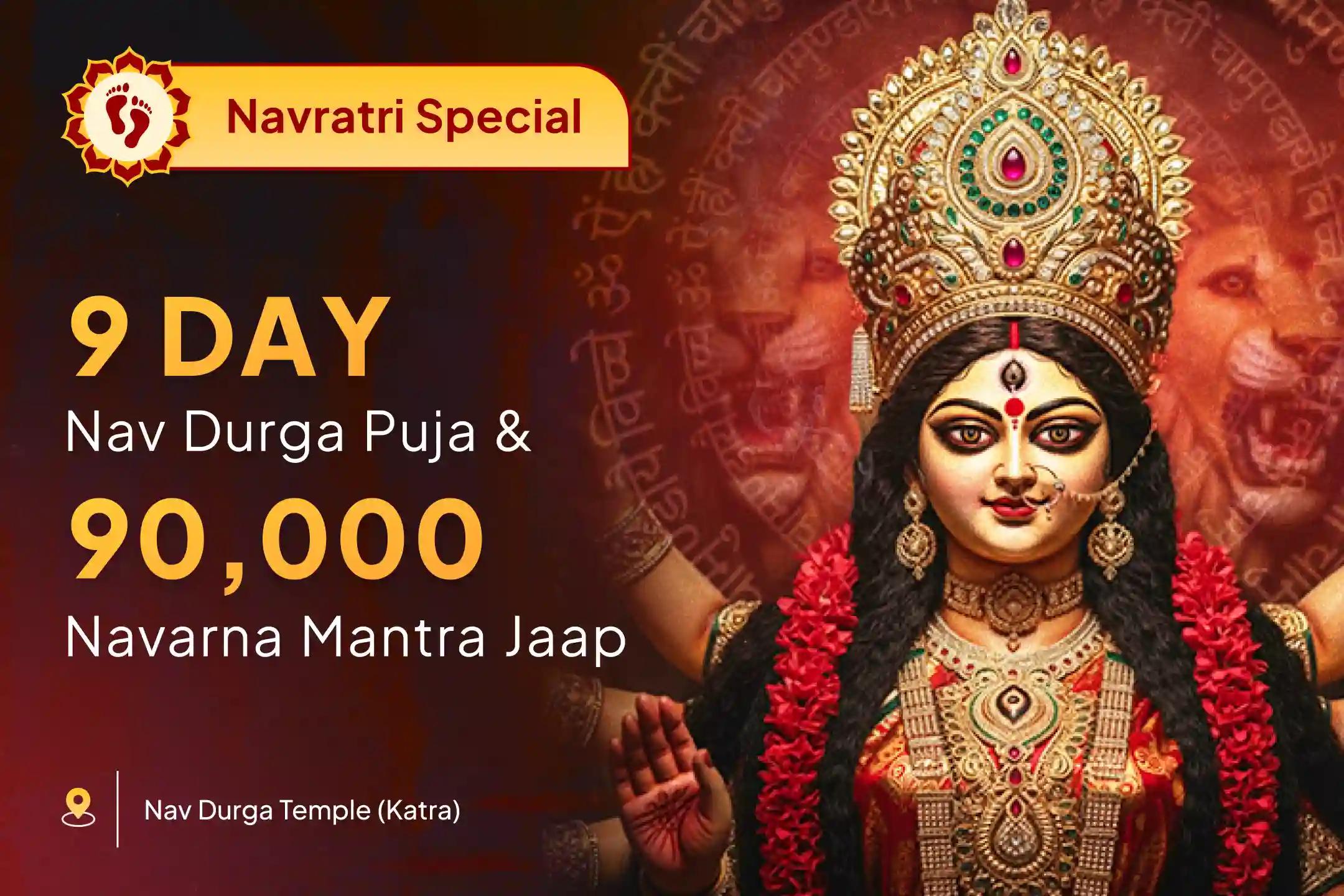 9 Days 9 Forms of Durga Special Puja 9 Day Navdurga 90,000 Navaran Mantra Jaap and Navgrah Shanti Anushthan for Blessing of Abundance in Family and Protection From Negative Energies