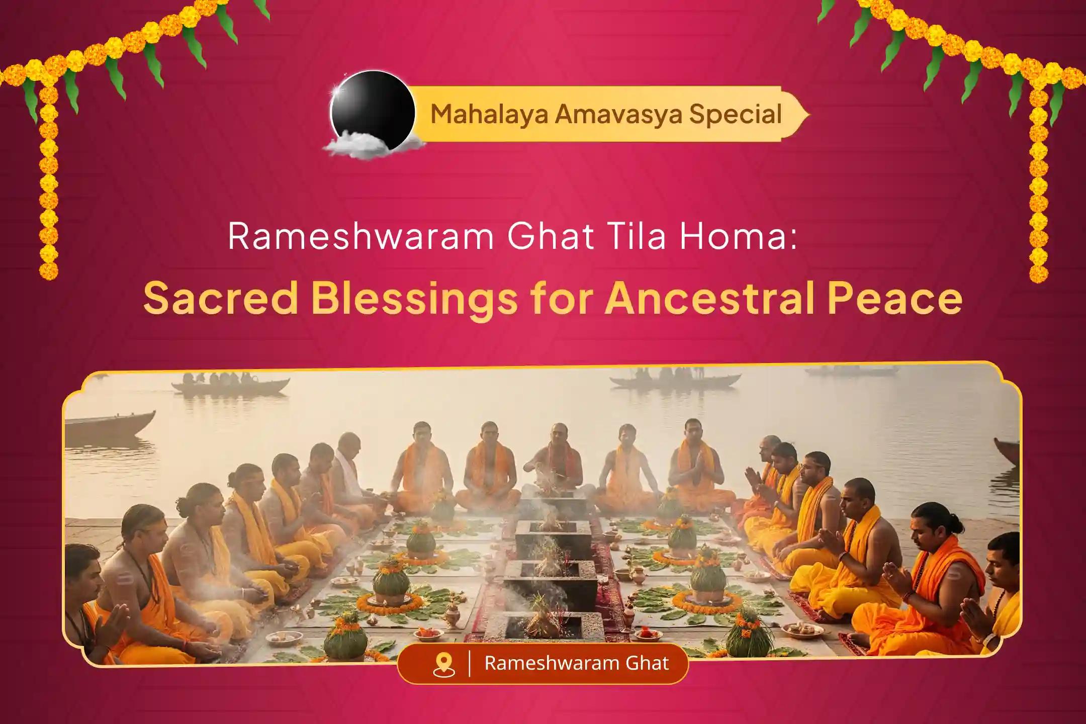 Participate in the Mahalaya Amavasya Rameshwaram Ghat Special Tila Homa at Rameshwaram Ghat for the peace of departed souls