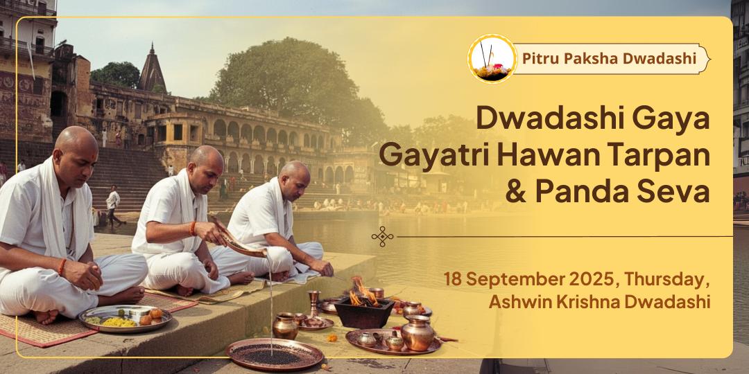 Pitru Paksha Dwadashi Gaya Pitru Shanti Gayatri Hawan, Tarpan & Panda Seva