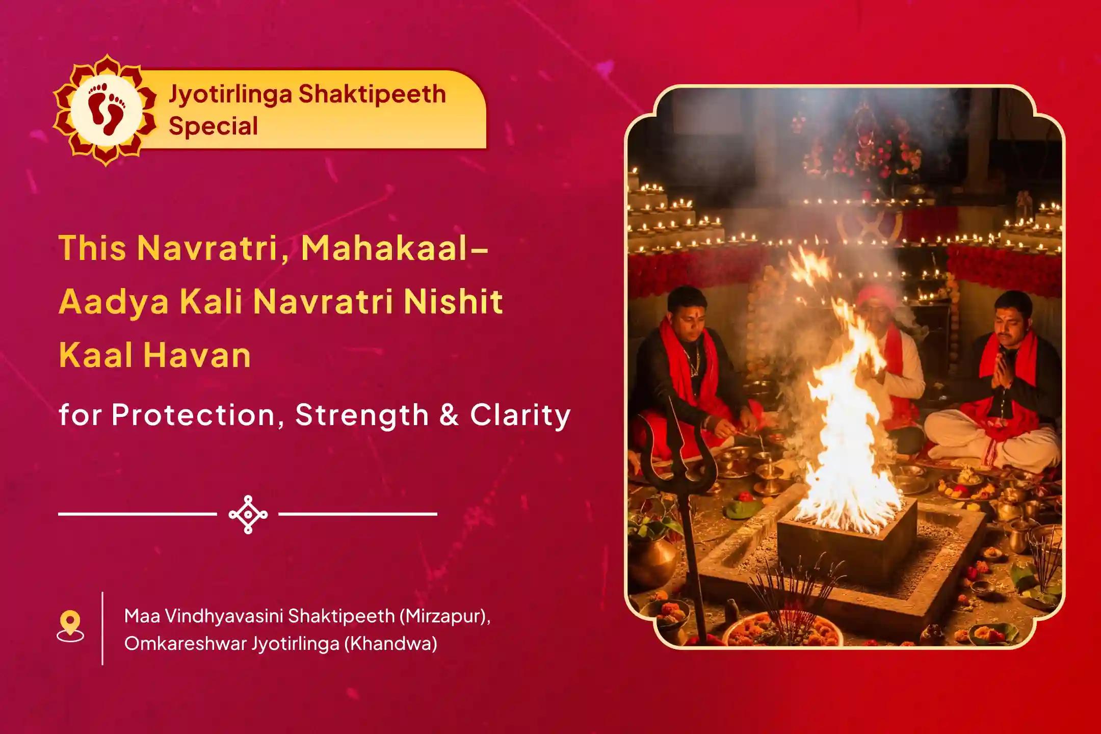 Navratri Shiv-Shakti Special Nishit Kaal Puja Mahakaal-Aadya Kali Nishit Kaal Maha Homa and Puja Shiv-Shakti's Ultimate Blessings for Protection from Evil and Hidden Enemies