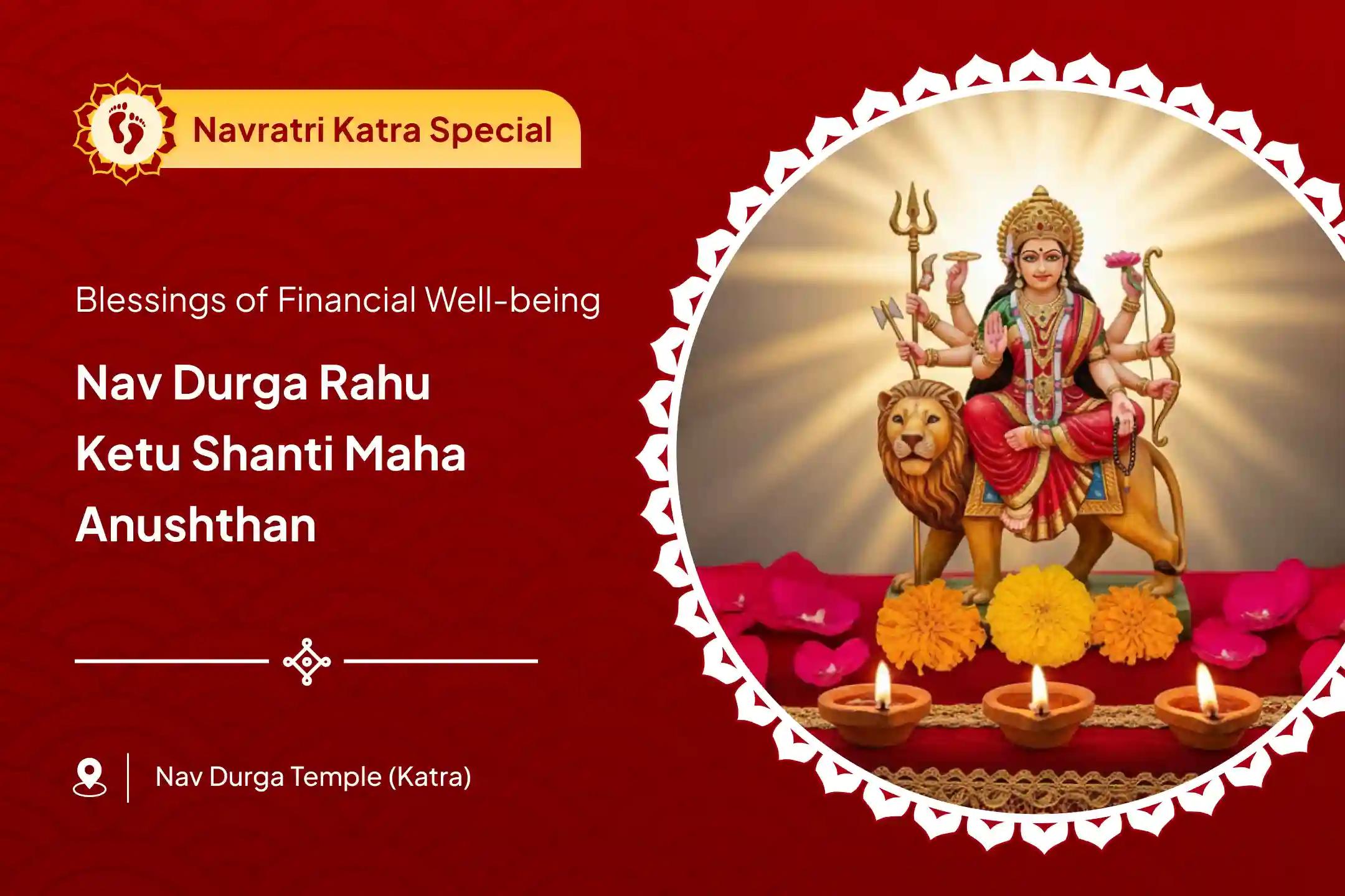 Nav Durga Rahu Ketu Shanti Maha Anushthan 1,00,008 Kushmanda Ashtakshari Mantra Jaap and 11,000 Rahu-Ketu Mool Mantra Jaap and Shanti Maha Anushthan for Blessings of Financial Well-being and Relationship Harmony