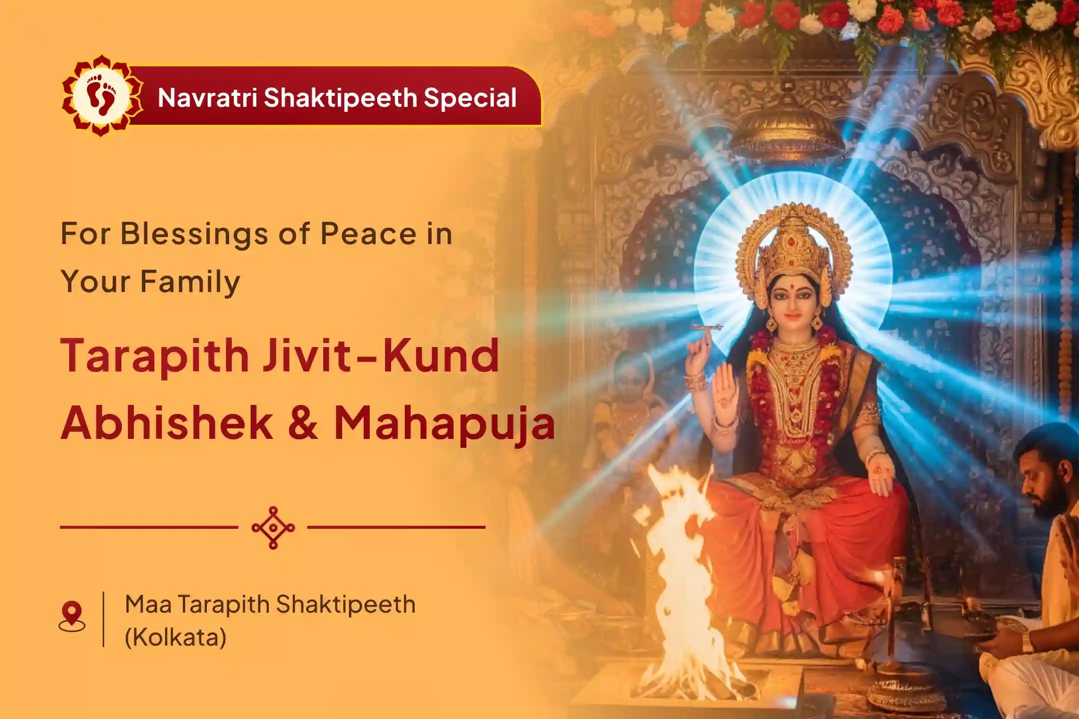 Maa Tara Jivit Kund Maha Abhishek Special Tarapith Jivit-Kund Abhishek and Mahapuja Maa Tara's Blessings for Healing and Family Peace from Disputes