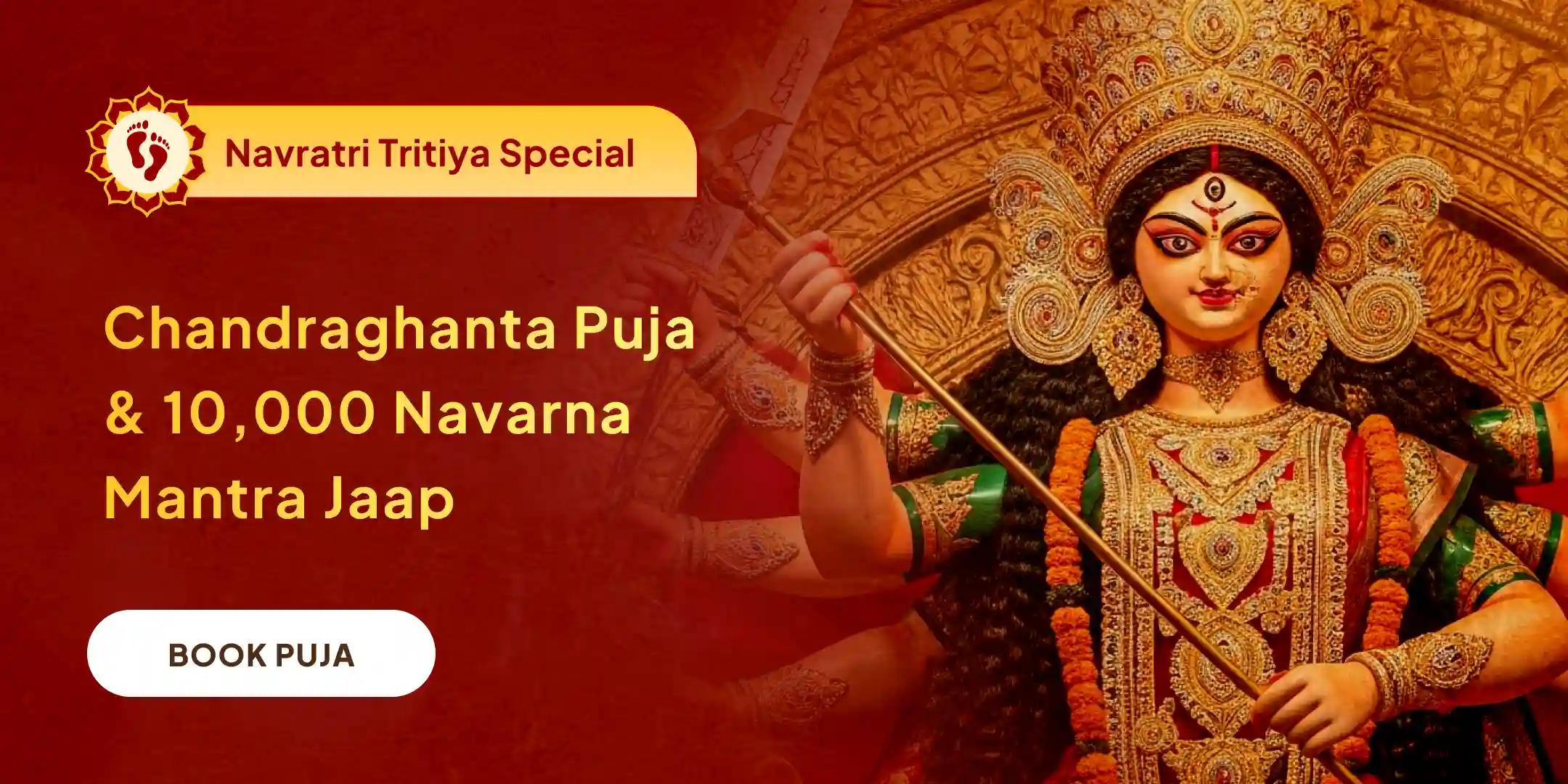 Chandraghanta Durgati Nashini Svar Shakti Puja and 10,000 Chandra Mool Mantra Jaap