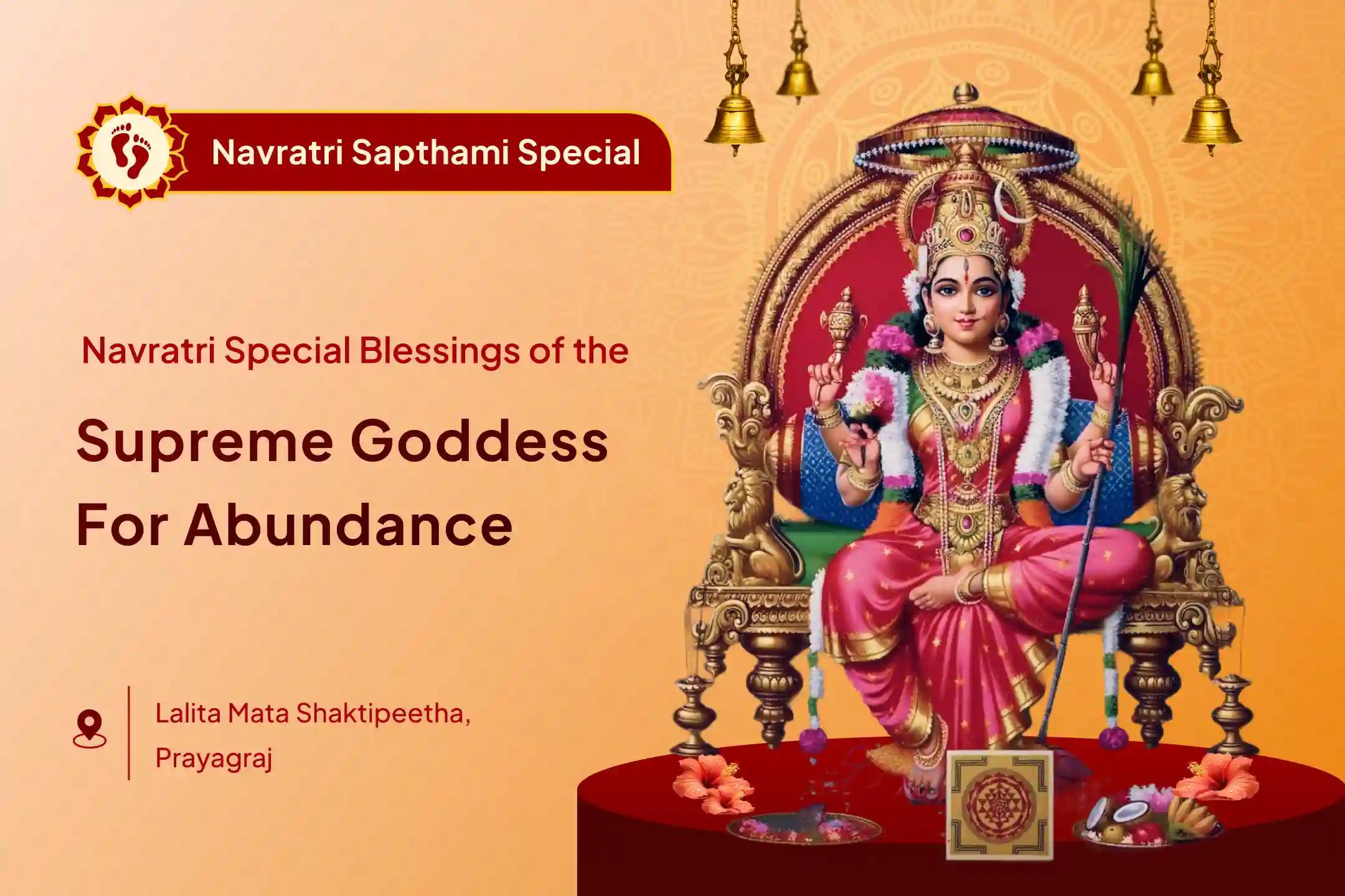 Participate in the Maha Saptami Maa Raj Rajeshwari Shaktipeetha Kumkum Archana, and 108 Kanya Bhojan to invoke the most supreme form of Devi and invite the blessings of abundance