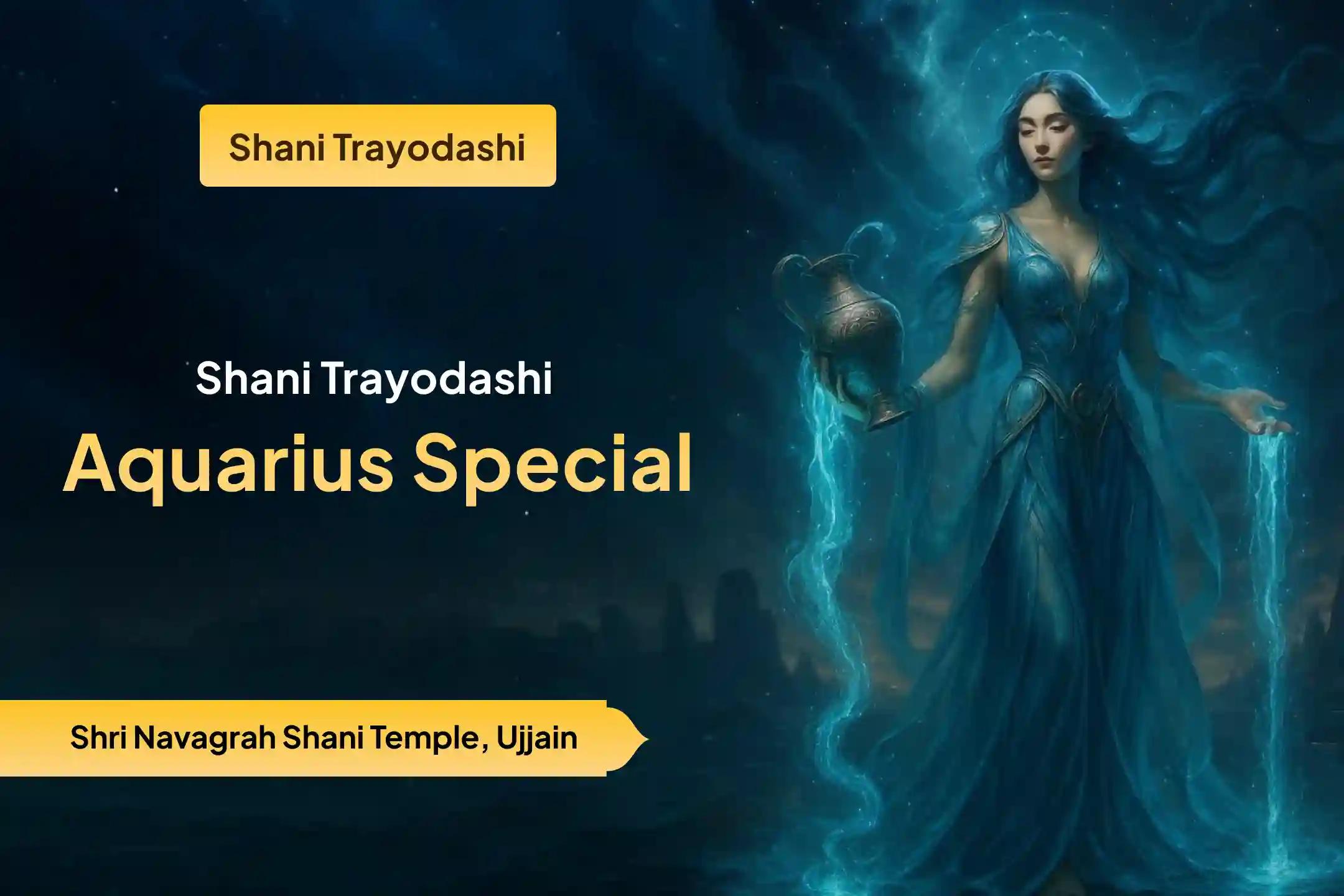 Participate in the Shani Trayodashi Aquarius Special Shani Dosh Shanti Puja for Aquarius for strength to overcome hardships and for relief from Shani Mahadasha