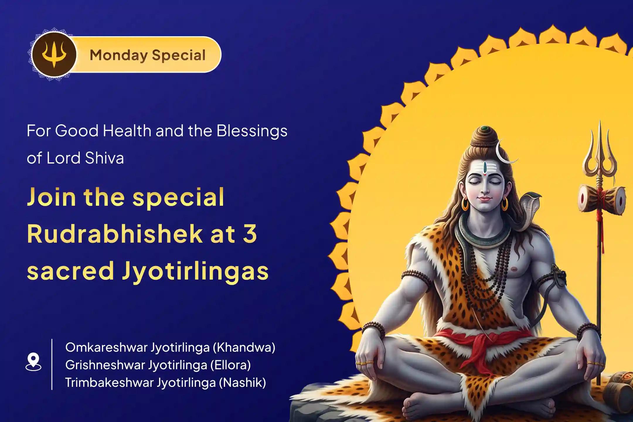 Participate in the 3 Jyotirlinga Combo Special – Trimbakeshwar, Omkareshwar, and Grishneshwar Rudrabhishek and Rudra Homam to receive Lord Shiva’s blessings for health, protection, and spiritual empowerment