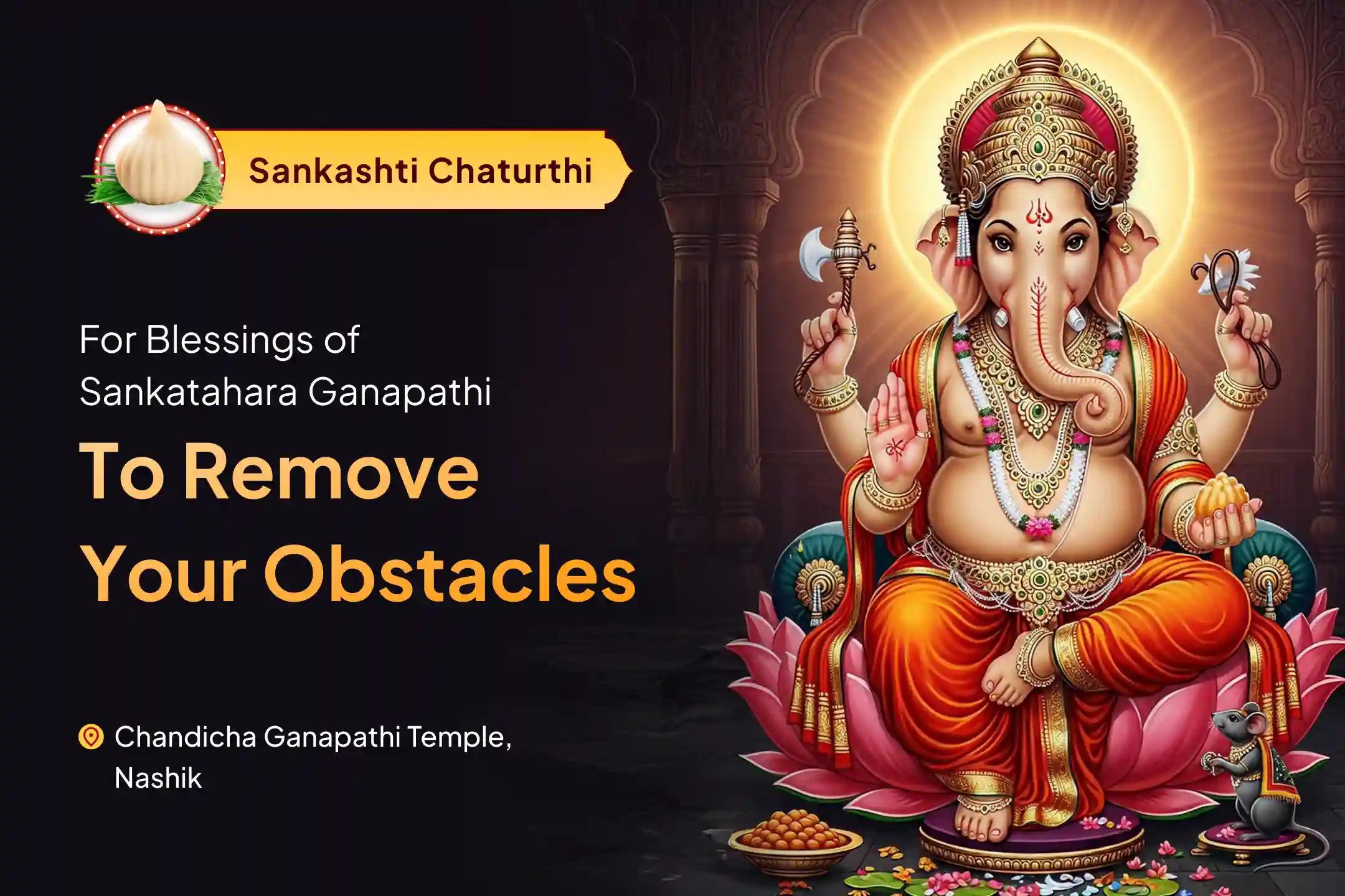 Participate in the Sankashti Chaturthi Ganesh Puja Special Sankatahara Chaturthi Ganapathi Homa, and Ganapathi Abhishekam to remove obstacles, attain wisdom, and peace