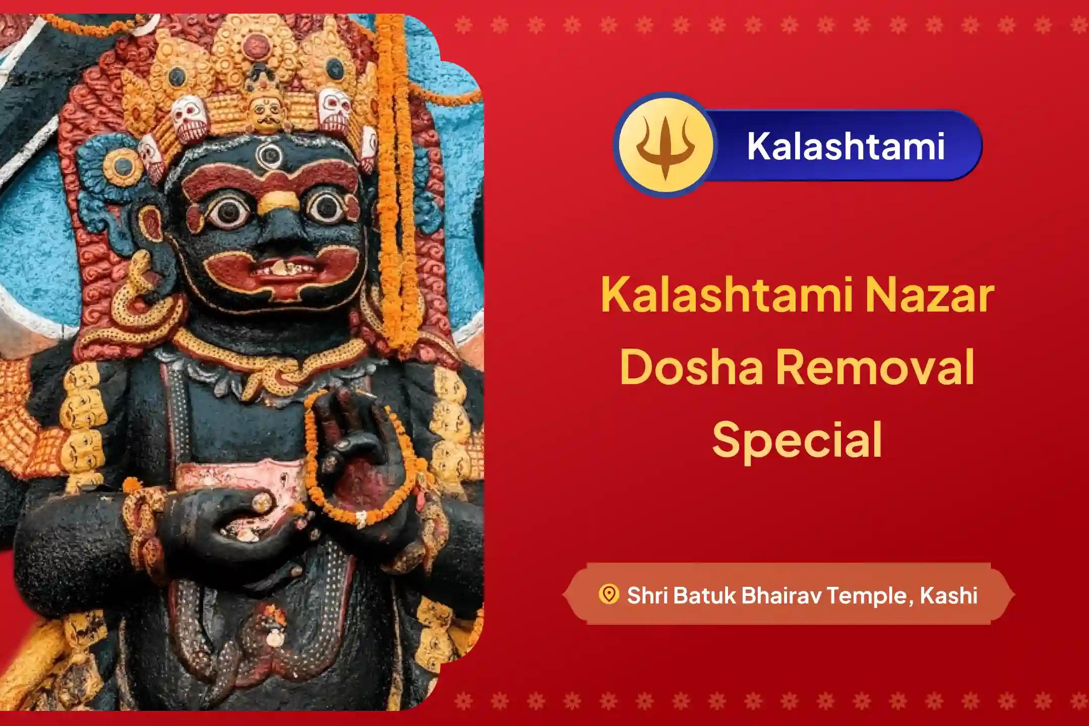 Participate in the Kalashtami Nazar Dosha Removal Kashi Special Nazar Dosha Shanti Puja and Homa for blessings of protection from the evil eye and destruction of negativity.