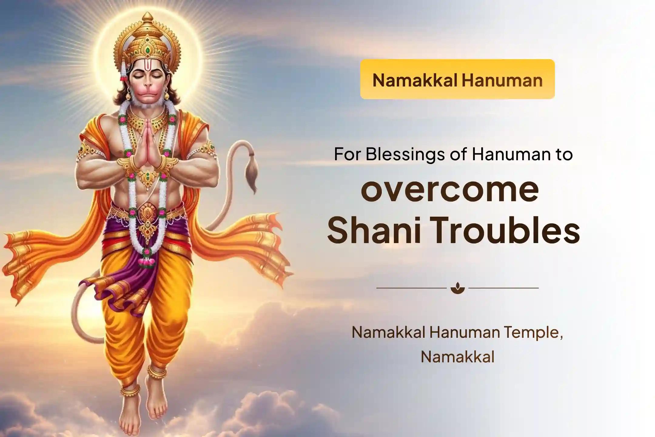 Participate in the Namakkal Hanuman Aaku Puja Special Anjaneya Swamy Sindhoor Archan, Aaku Puja, and 108 Vada Mala Archana to  get protection from Shani by praying to Anjaneya Swamy
