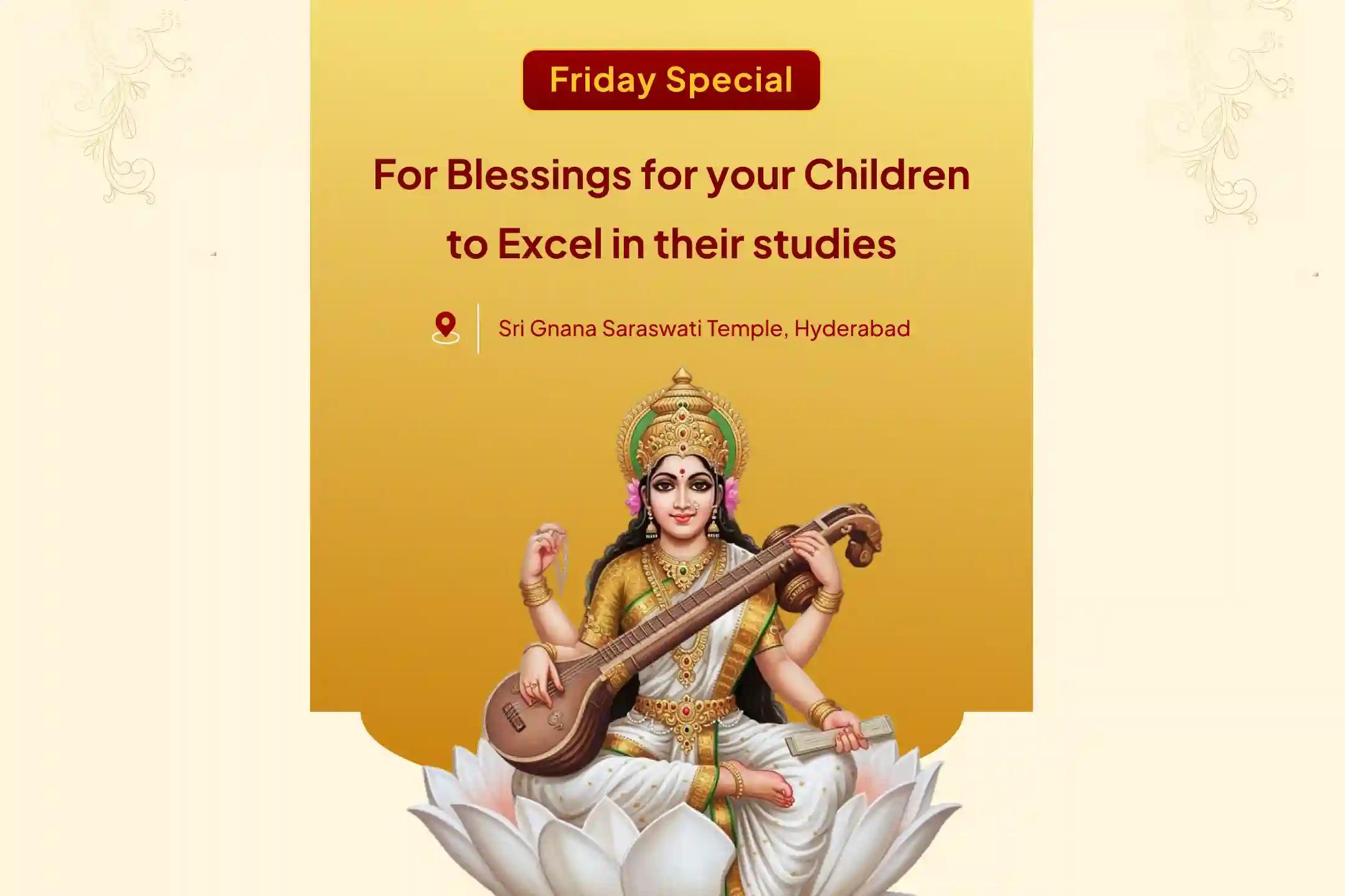 Participate in the Friday Maa Saraswathi Special Gnan Saraswati Pujan and Homam for the academic excellence of your children, and to gain wisdom