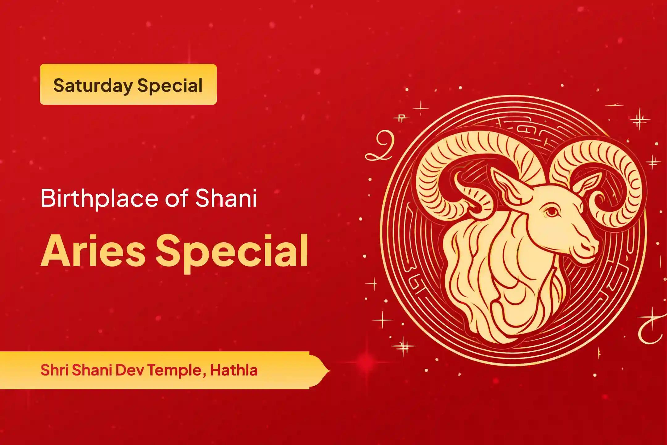 Participate in the Birthplace of Shani Aries Special Shani Dosh Shanti Puja for Aries for strength to overcome hardships and for relief from Shani Mahadasha