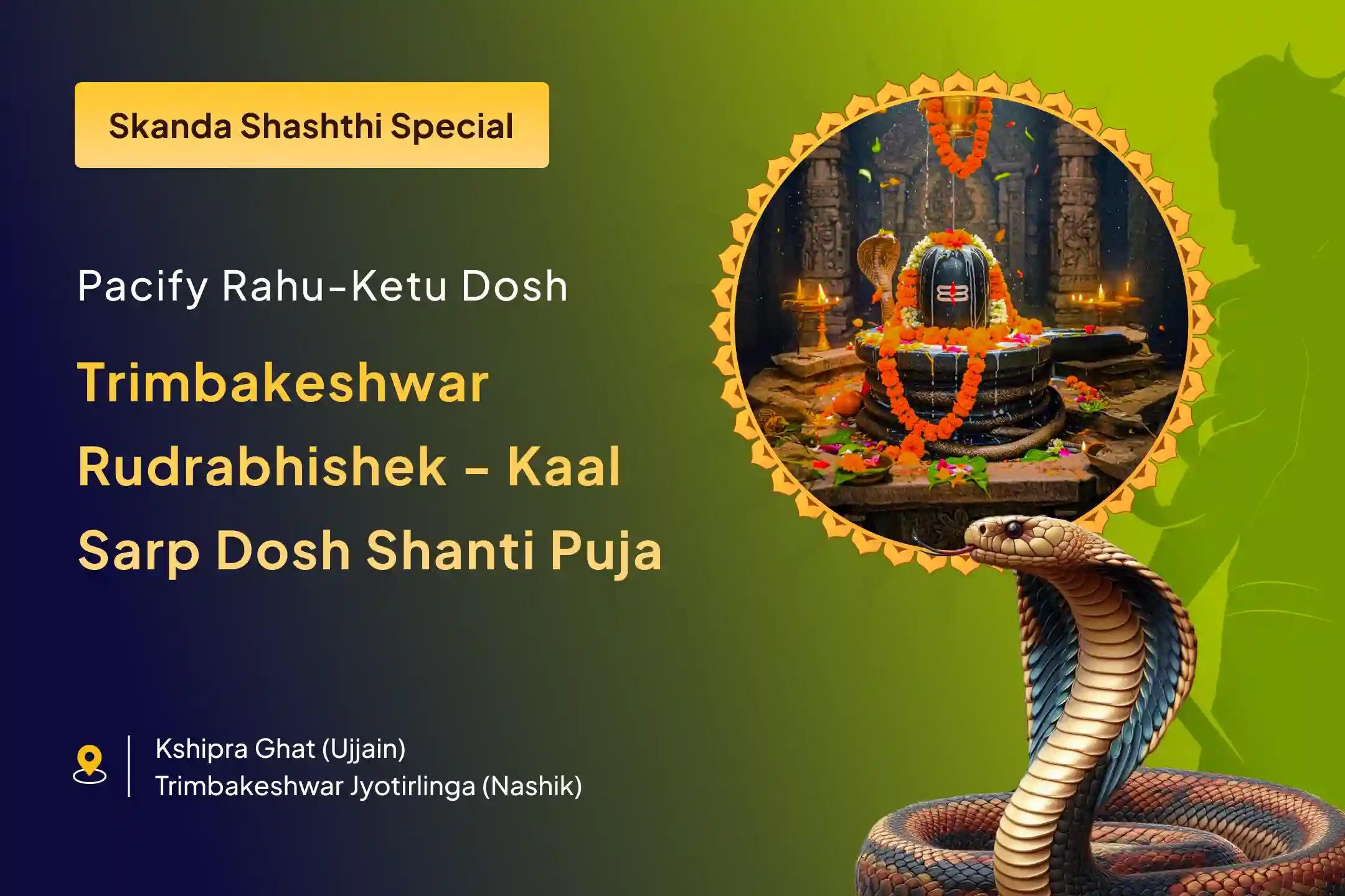   Experience the power of Trimbakeshwar Rudrabhishek and Ujjain Kaal Sarp Shanti Puja on Skanda Shashthi to pacify Rahu Ketu Dosha and restore mental peace