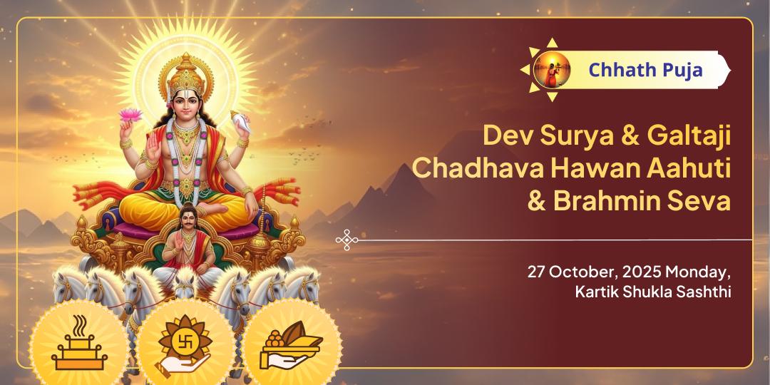 Chhath Puja Mahaparv Dev Surya & Galtaji Chadhava, Hawan & Brahmin Seva