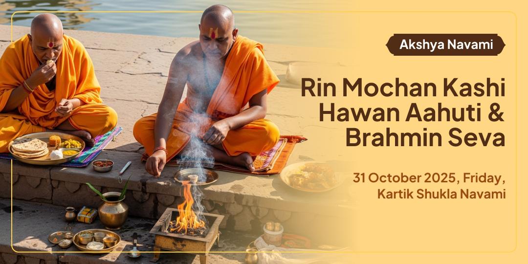 Akshya Navami Dhan Pradayak-Rin Mochan Kashi Hawan-Brahmin Seva