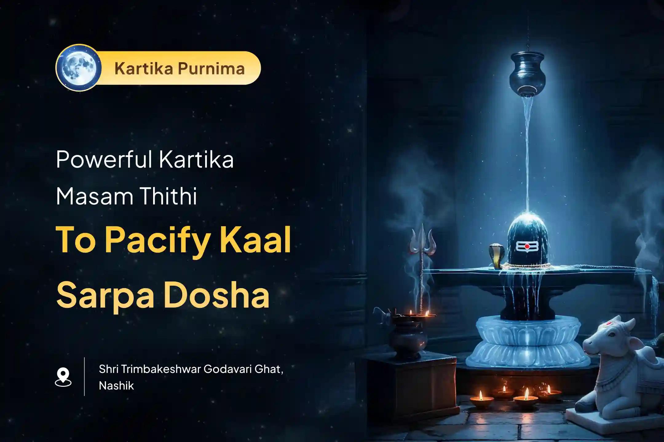 Participate in the Kartika Purnima Trimbakeshwar Kshetra Special Kaal Sarp Dosh Shanti Puja in Trimbakeshwar Kshetra For Fearlessness and Achieving Mental Stability.