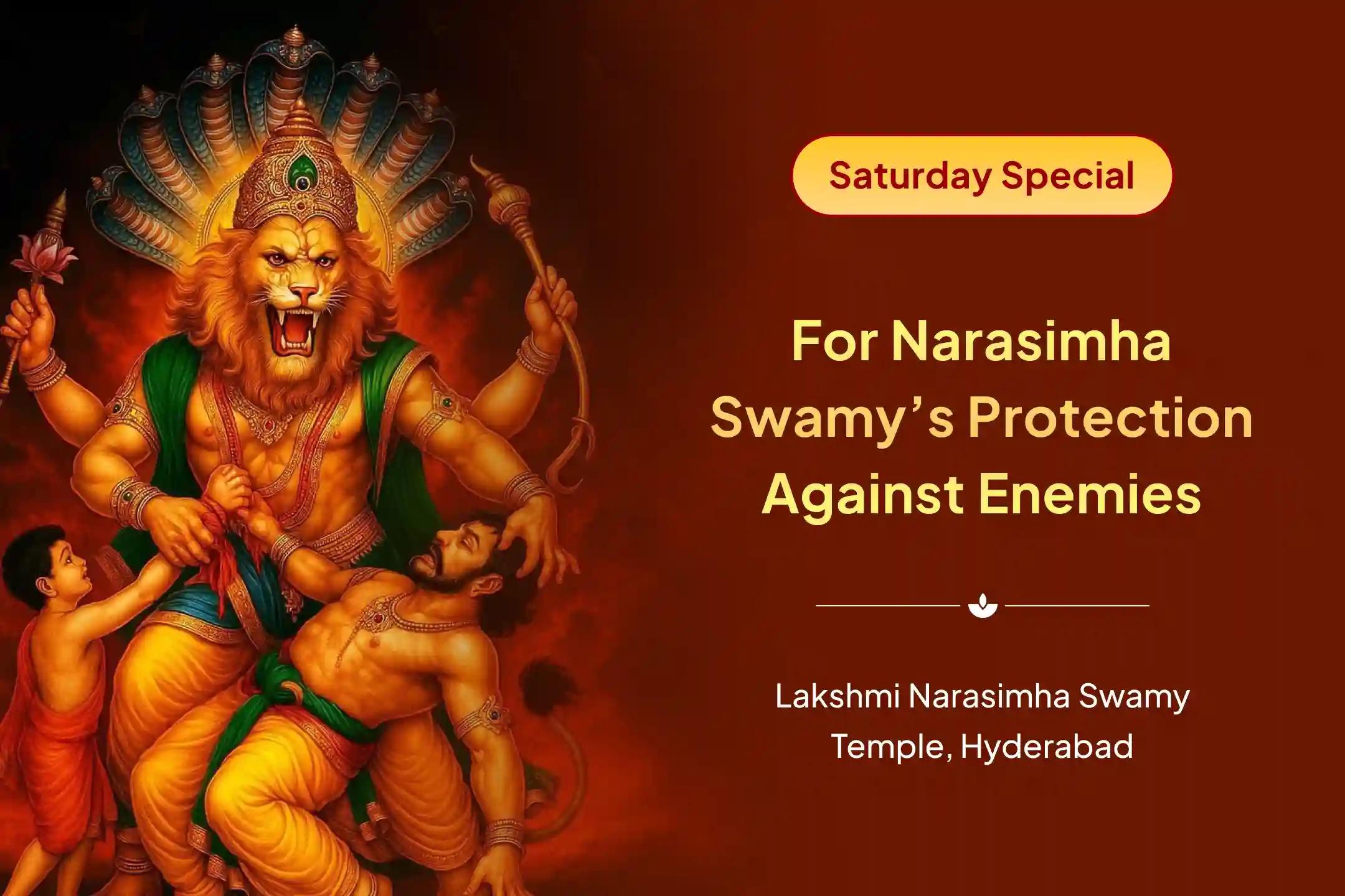 Participate in the Saturday Narasimha Special Prahlad Krutha Narsimha Kavacham Parayanam and Ugra Narasimha Homam to obtain strength and get protection from hidden enemies
