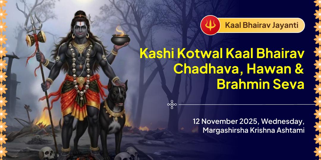 Kaal Bhairav Jayanti Kashi Kaal Bhairav Chadhava, Hawan & Brahmin Seva
